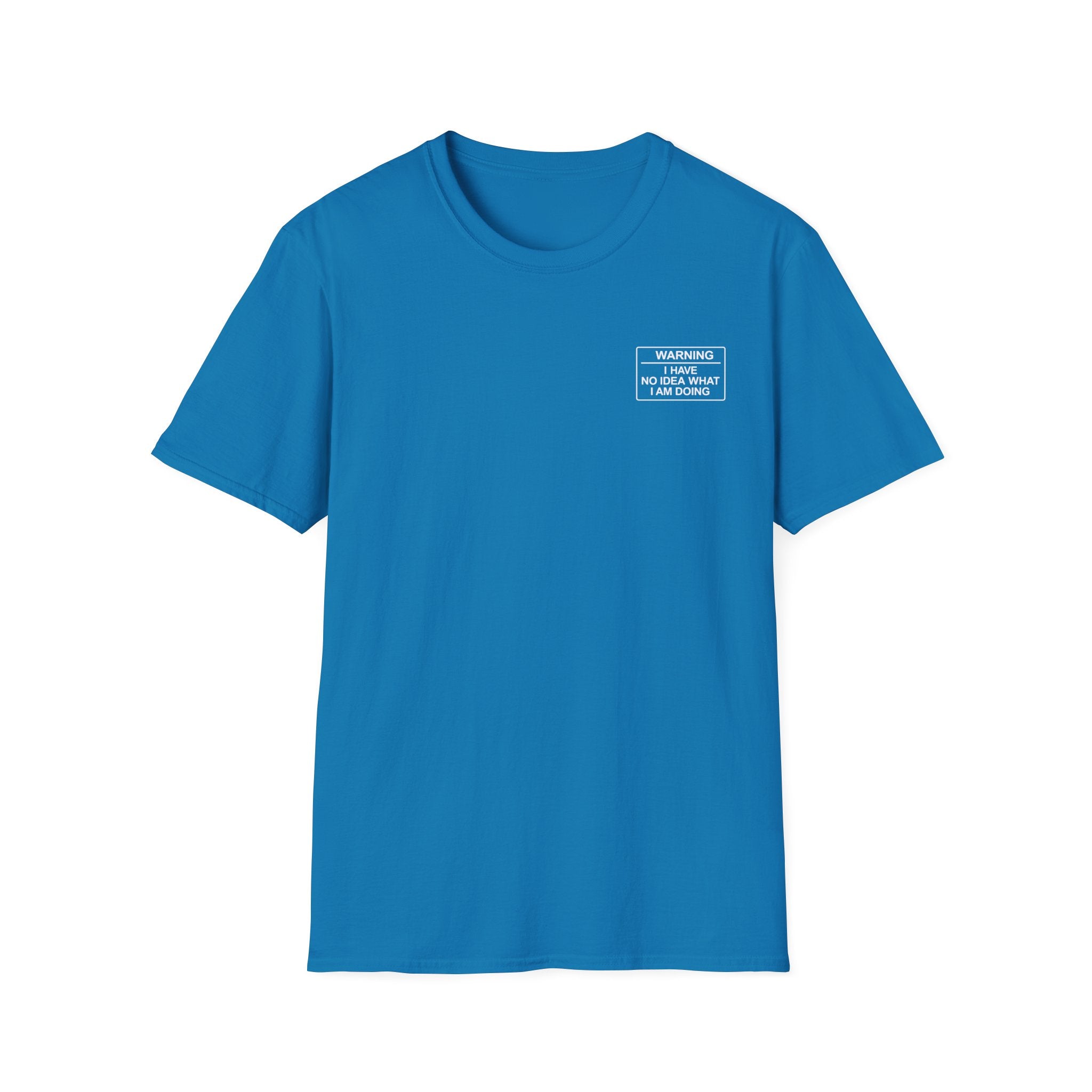 Warning I have no idea what I am doing T-Shirt