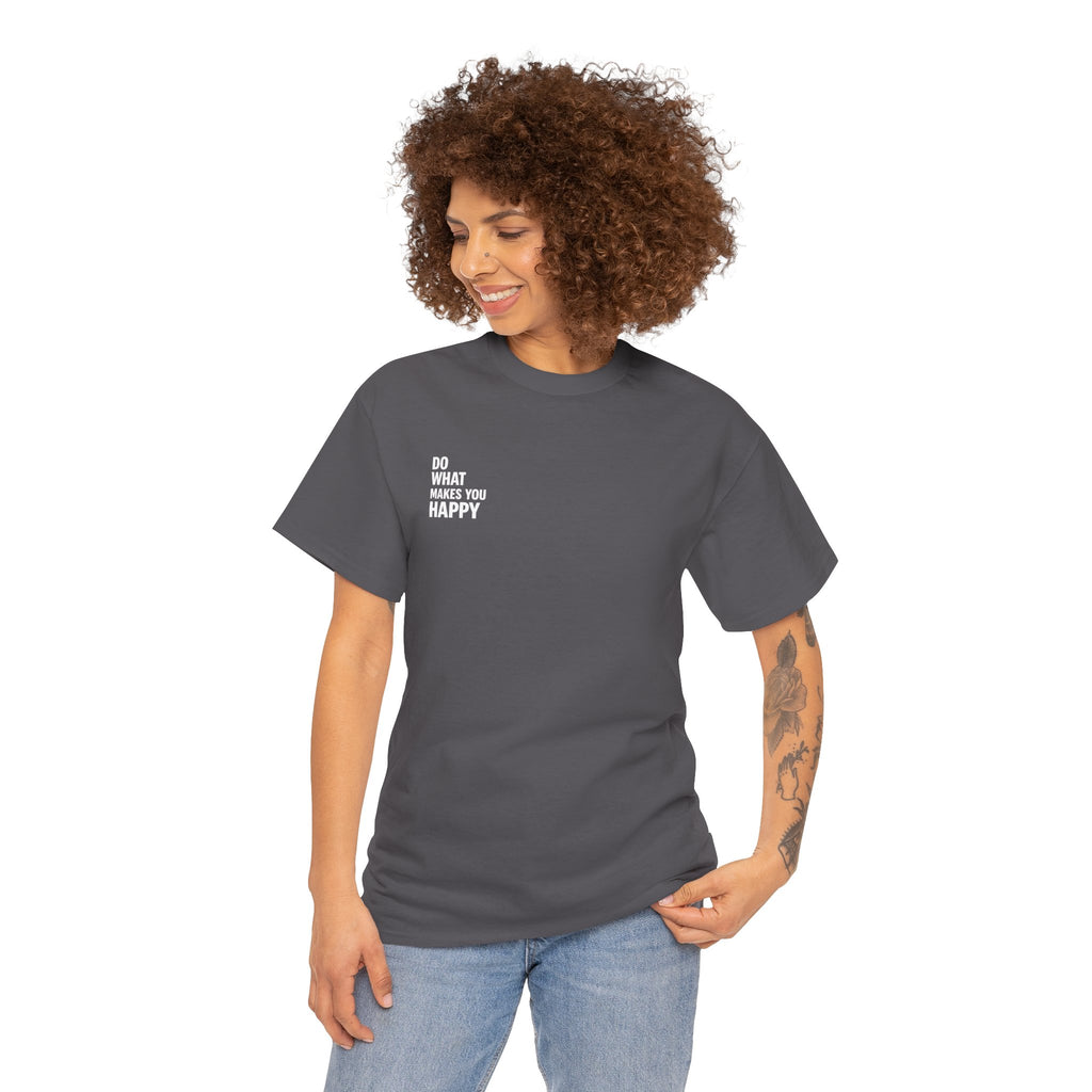Do what makes you happy T-shirt