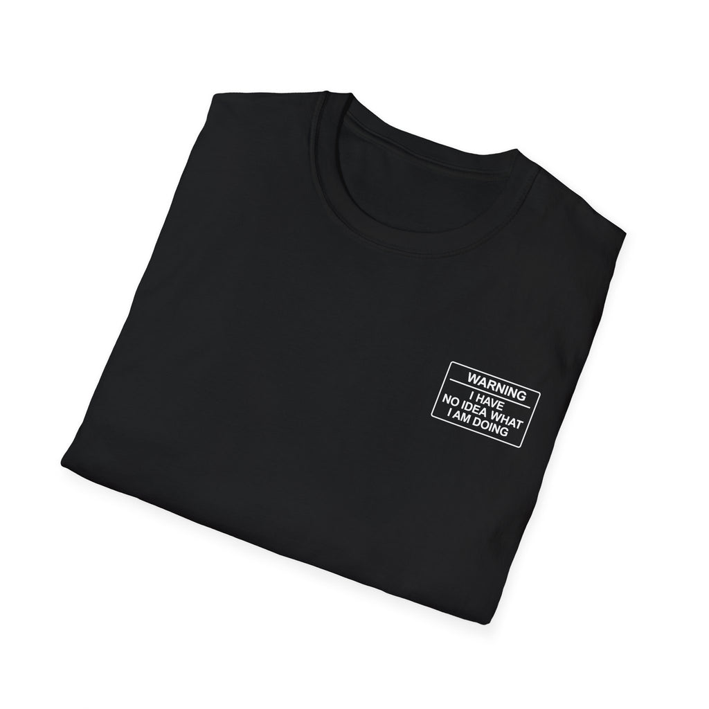Warning I have no idea what I am doing T-Shirt