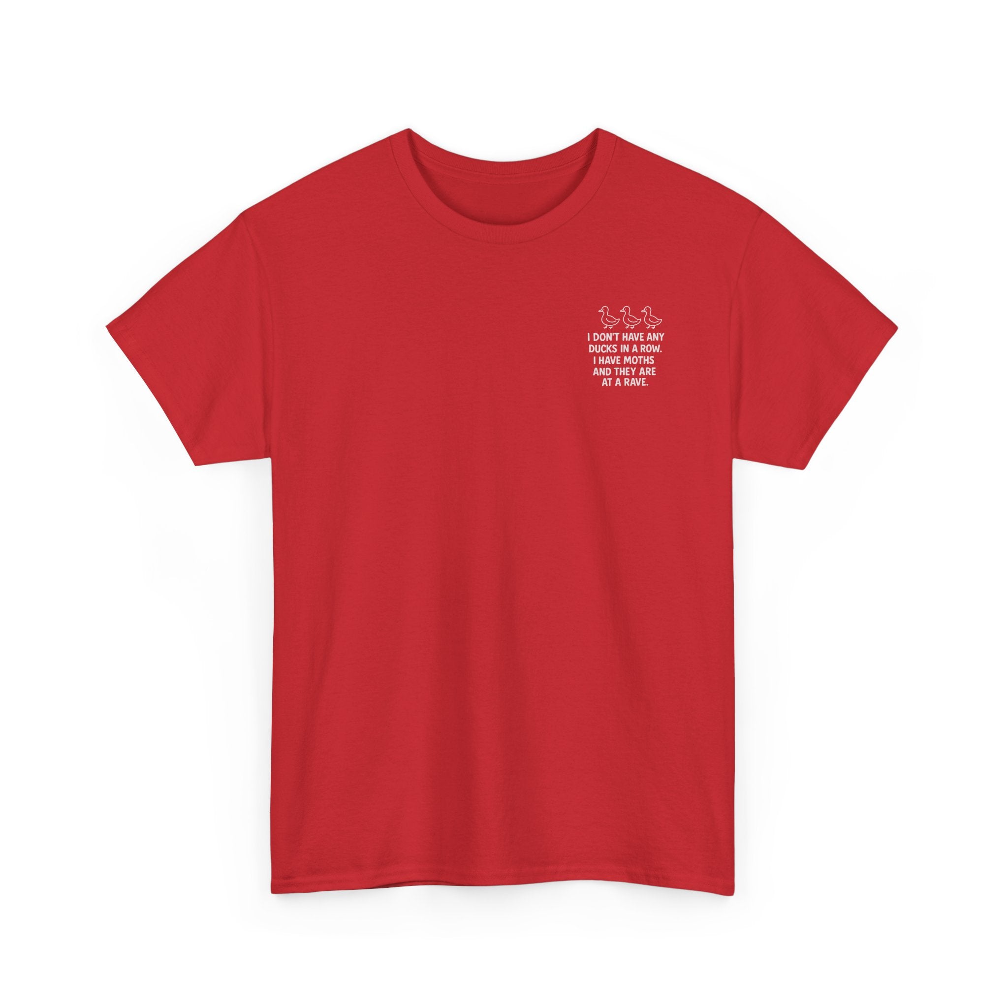 I don't have any ducks in a row T-shirt