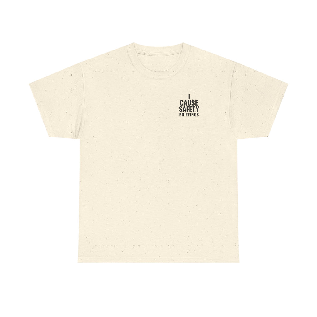 I Cause Safety Briefings T-shirt