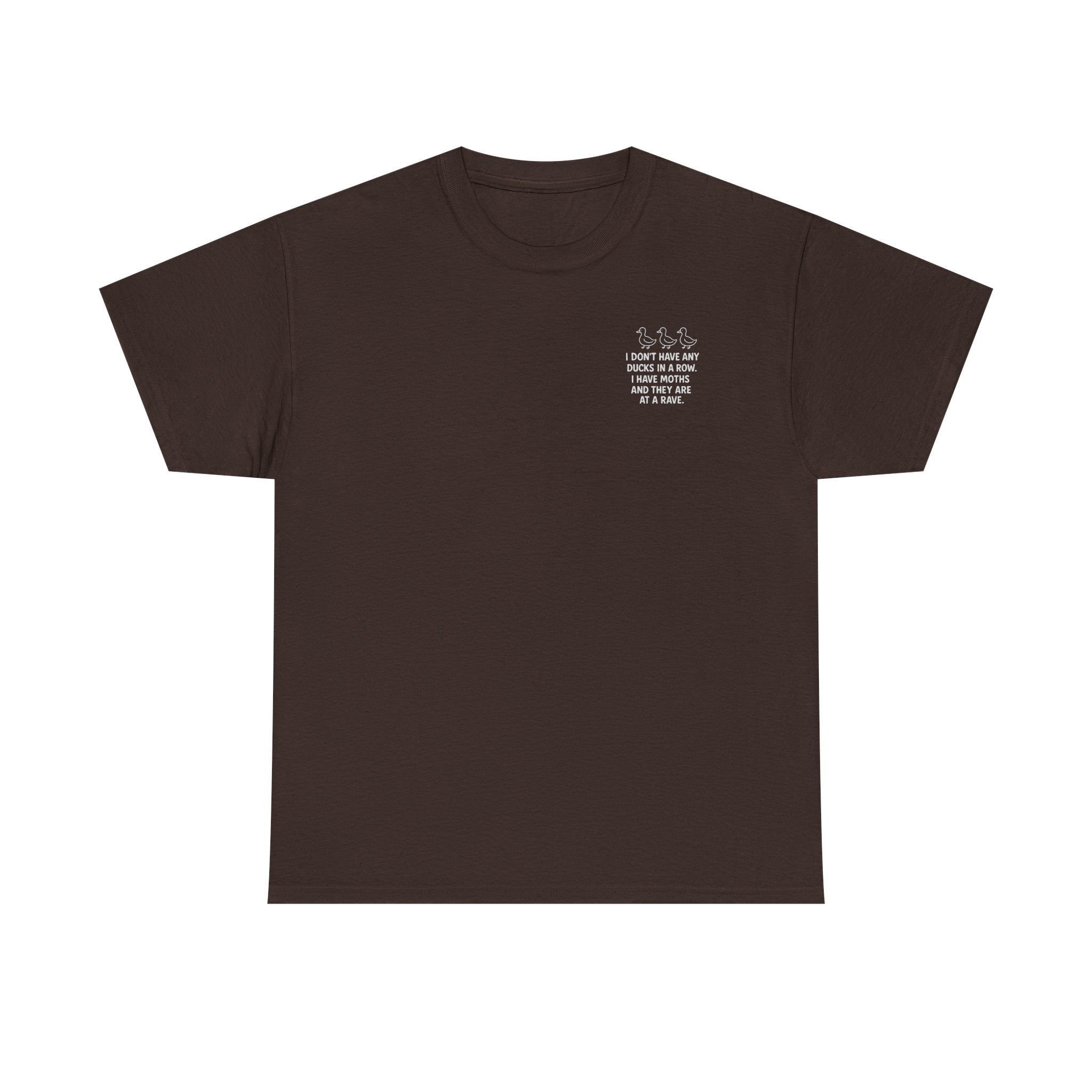 I don't have any ducks in a row T-shirt