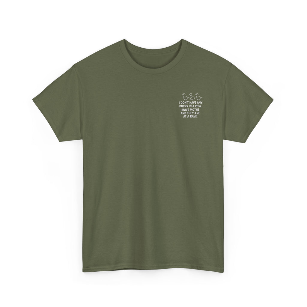 I don't have any ducks in a row T-shirt