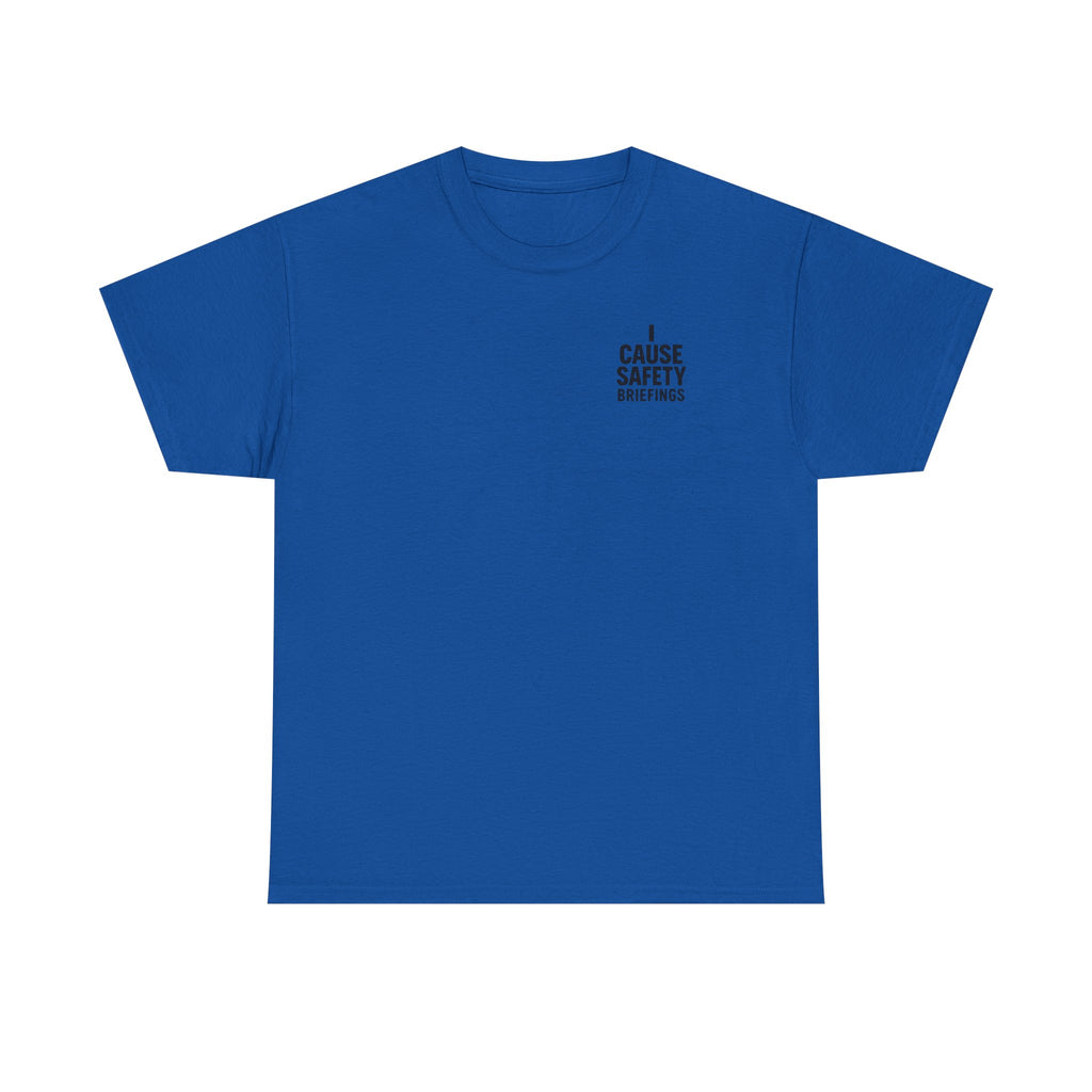 I Cause Safety Briefings T-shirt