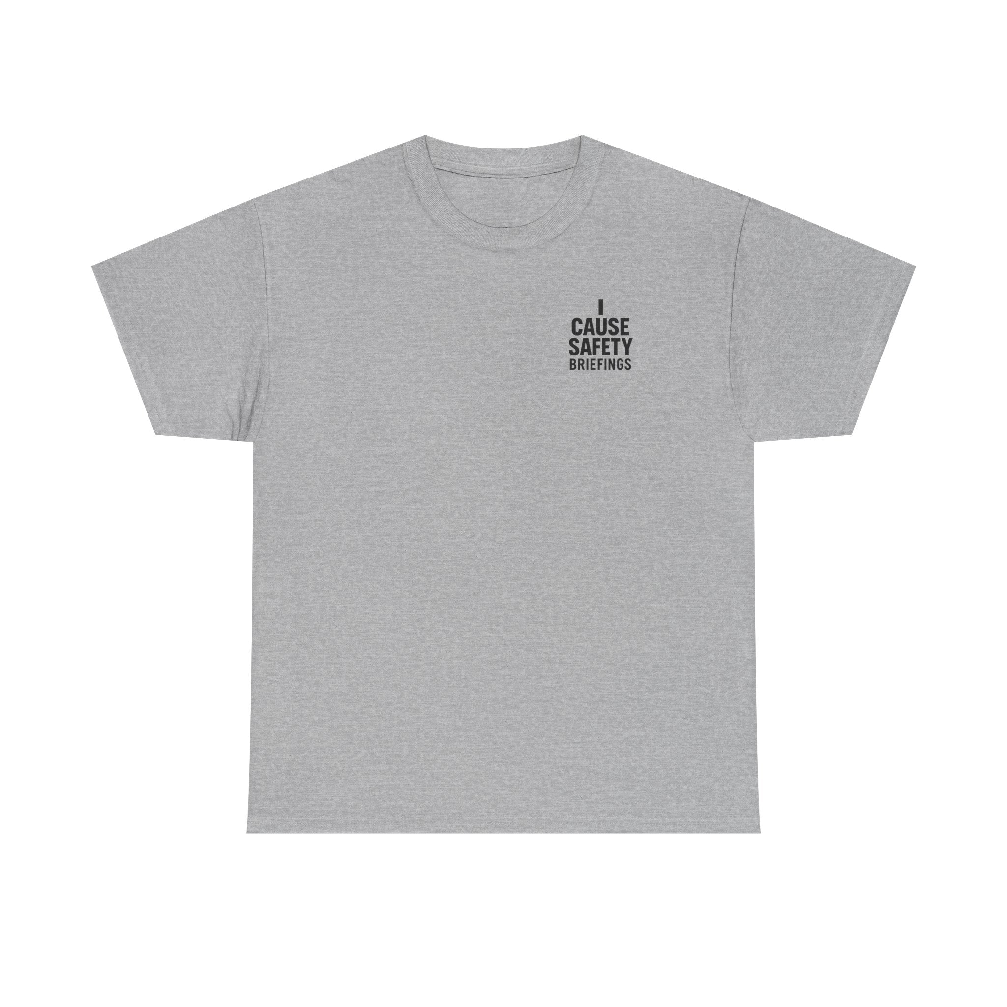 I Cause Safety Briefings T-shirt