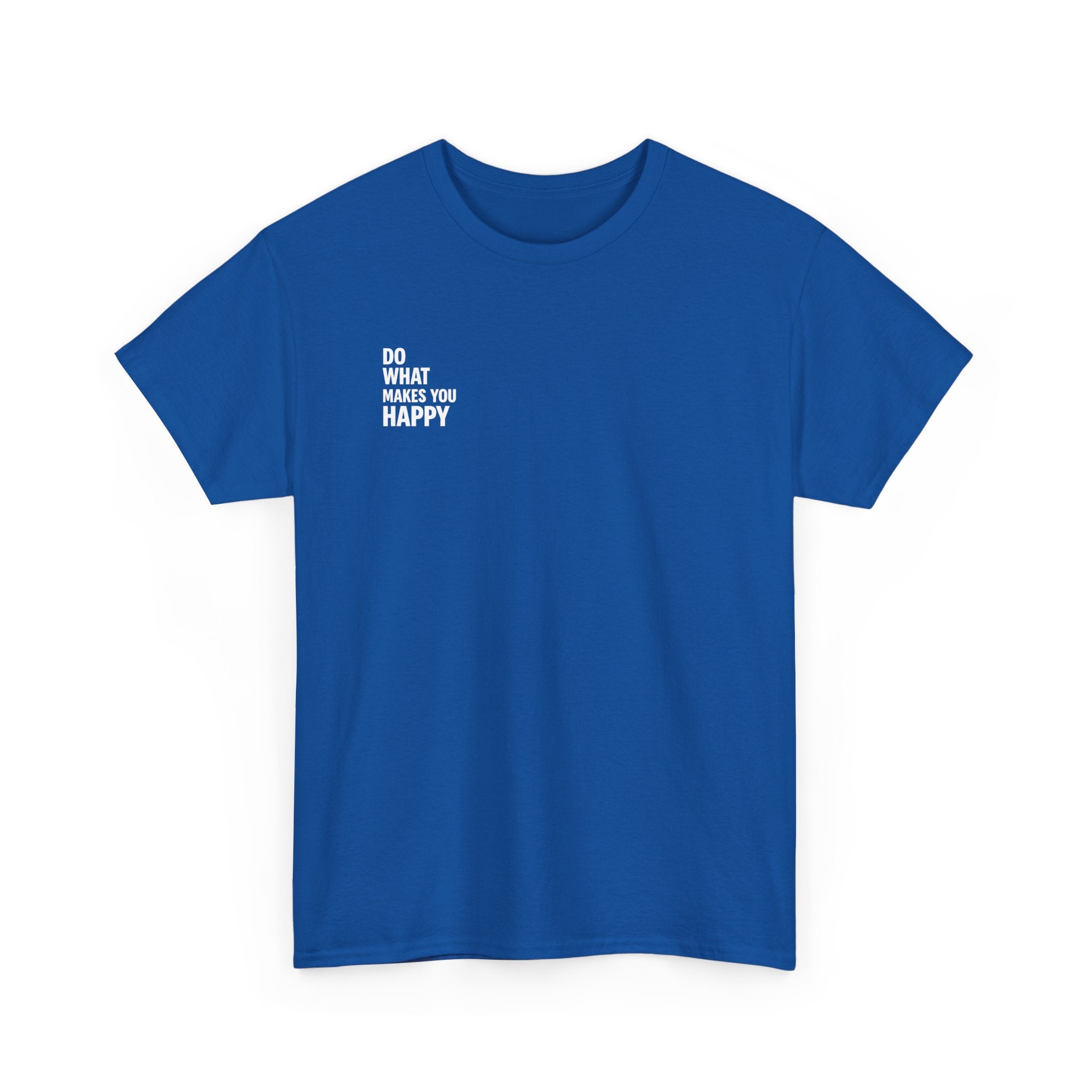 Do what makes you happy T-shirt