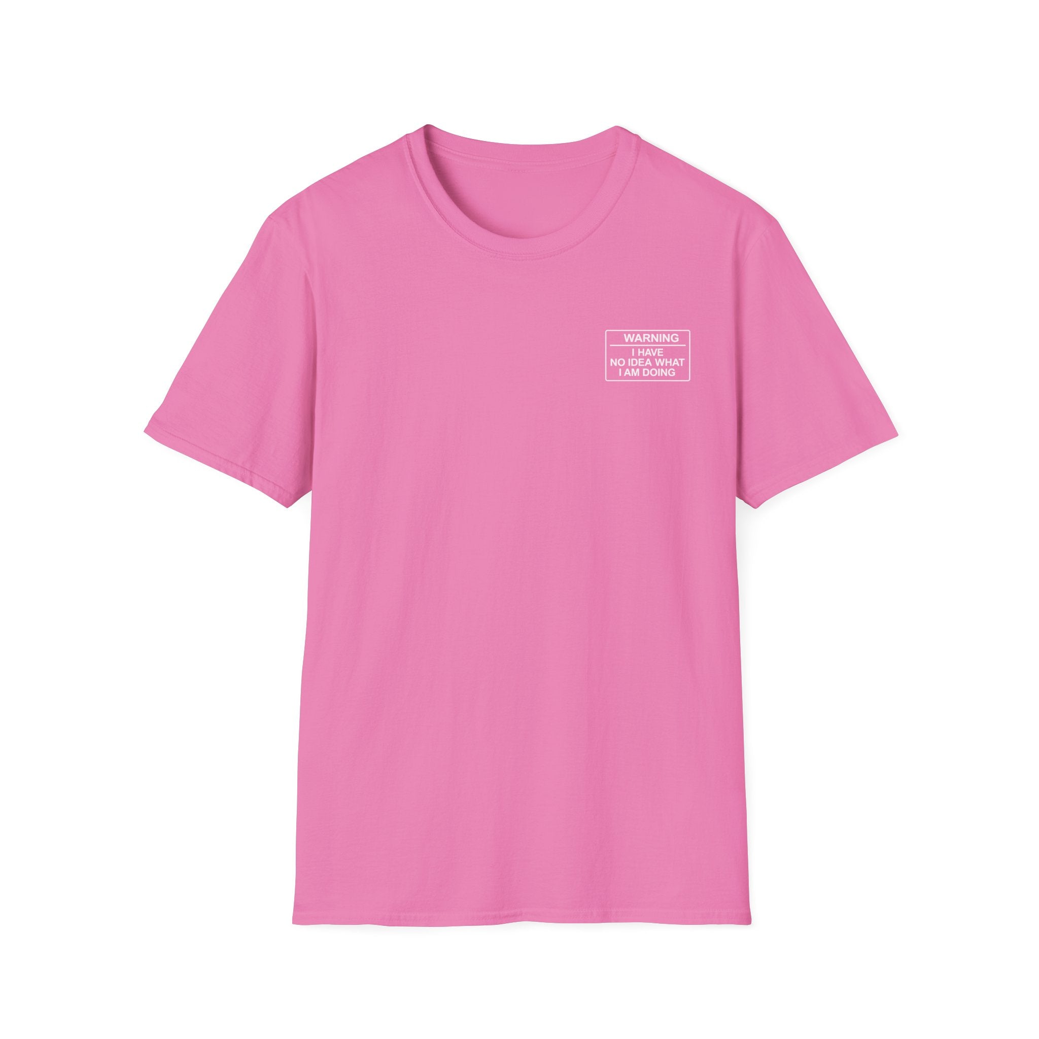 Warning I have no idea what I am doing T-Shirt
