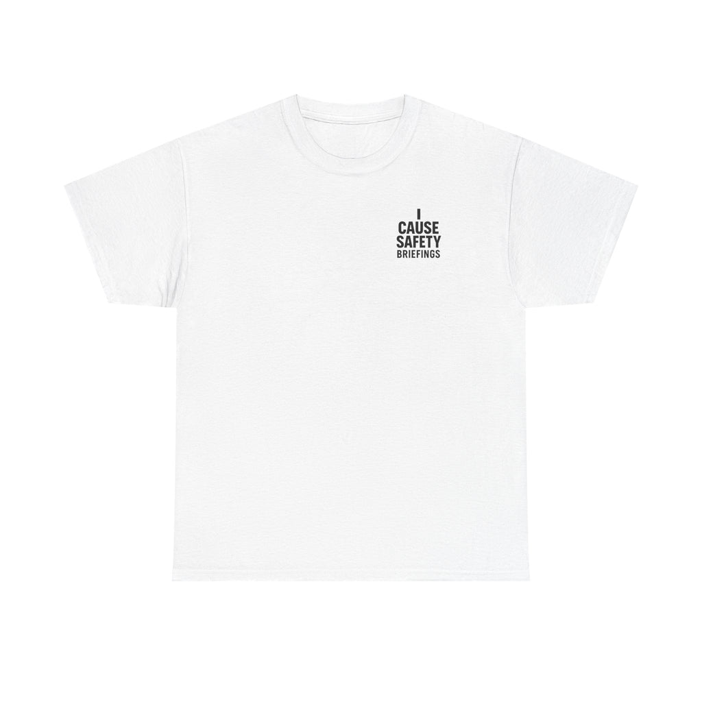 I Cause Safety Briefings T-shirt