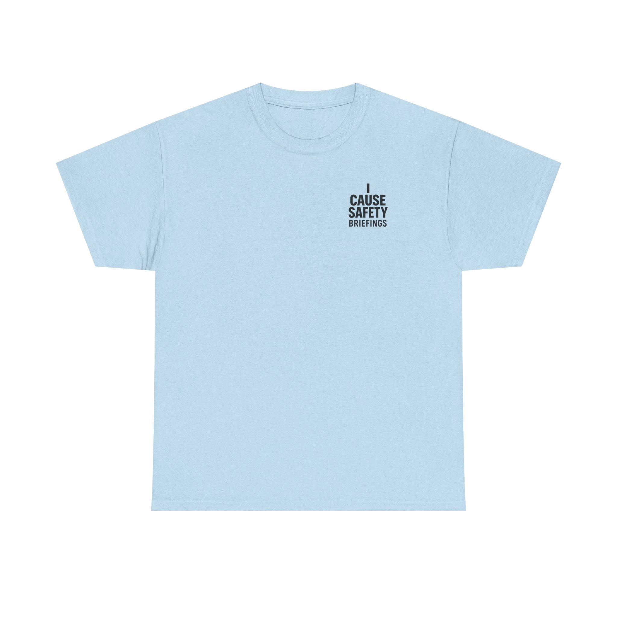 I Cause Safety Briefings T-shirt