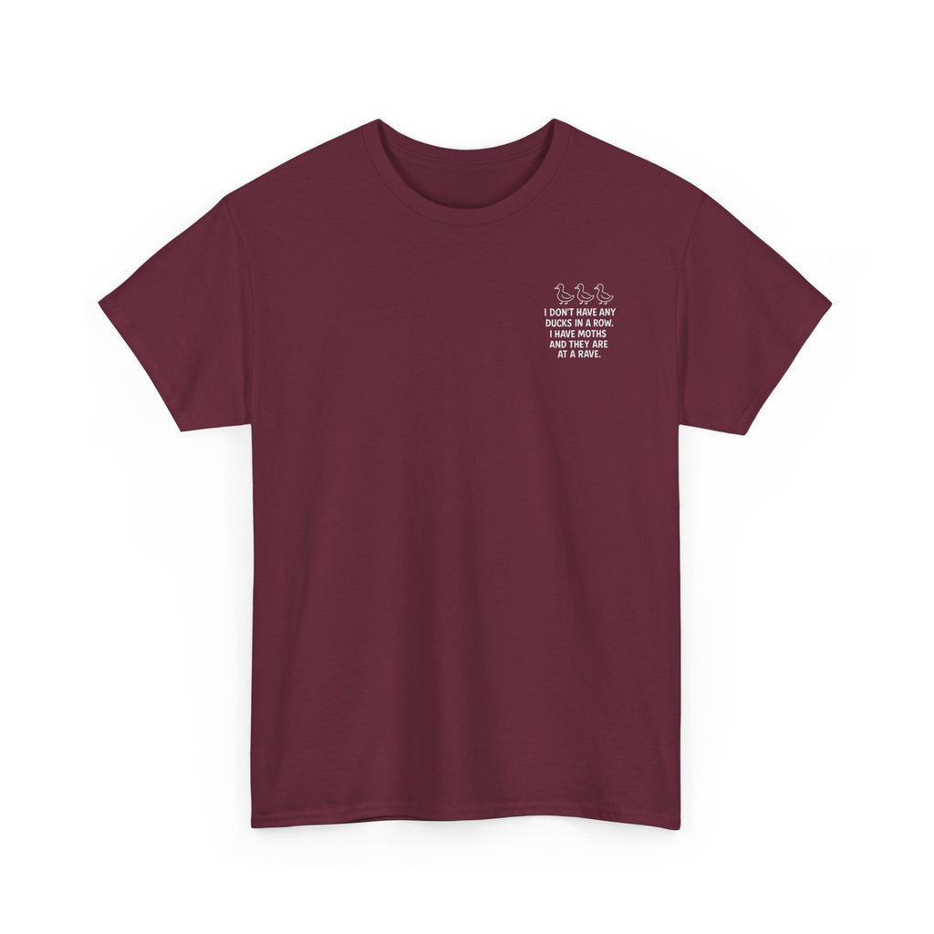 I don't have any ducks in a row T-shirt