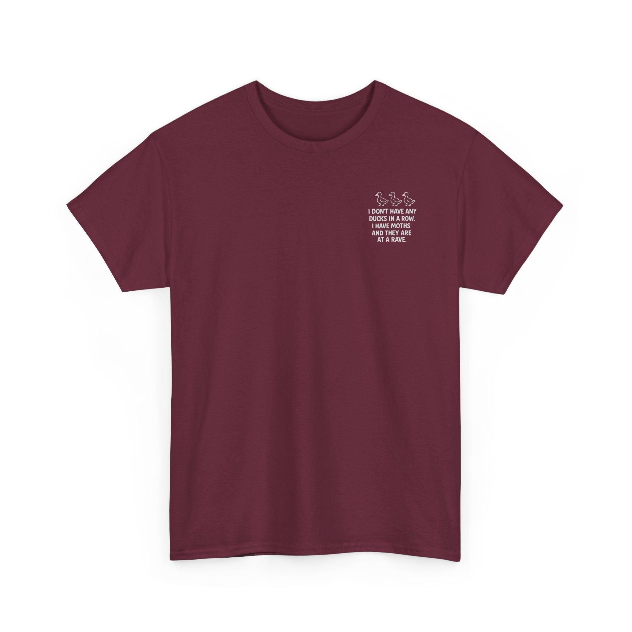 I don't have any ducks in a row T-shirt