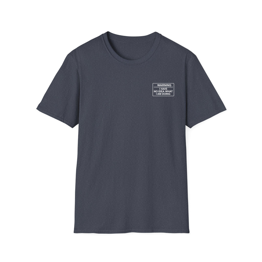 Warning I have no idea what I am doing T-Shirt