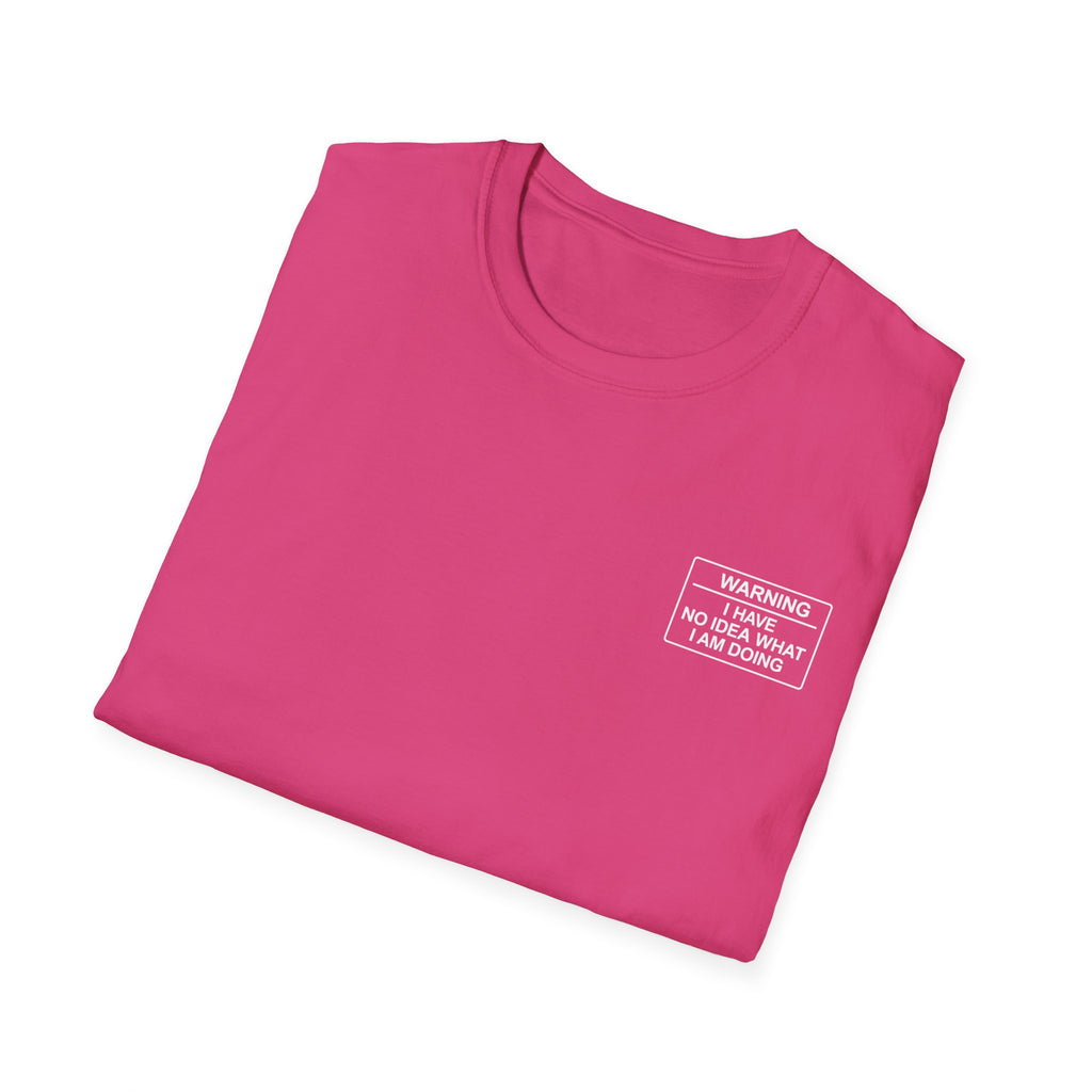 Warning I have no idea what I am doing T-Shirt