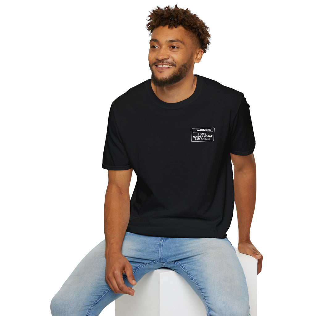 Warning I have no idea what I am doing T-Shirt