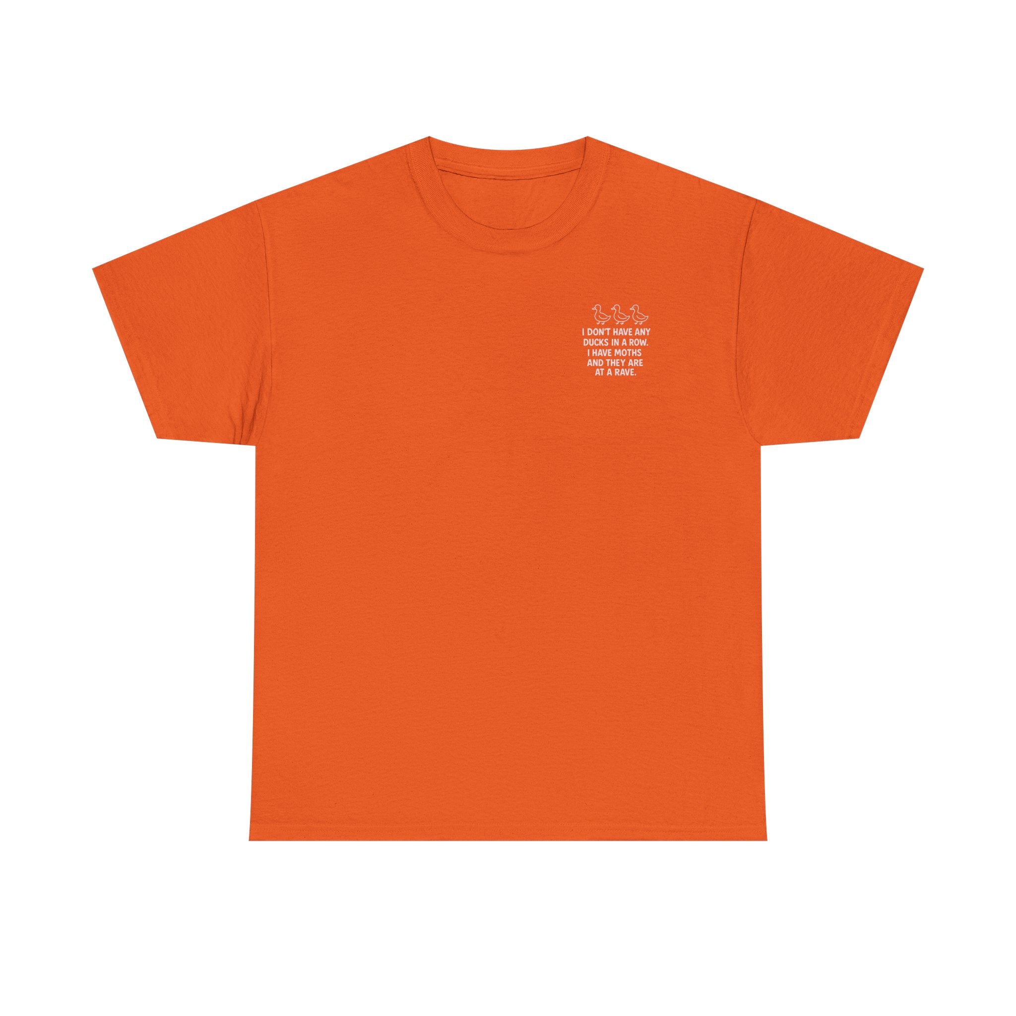 I don't have any ducks in a row T-shirt