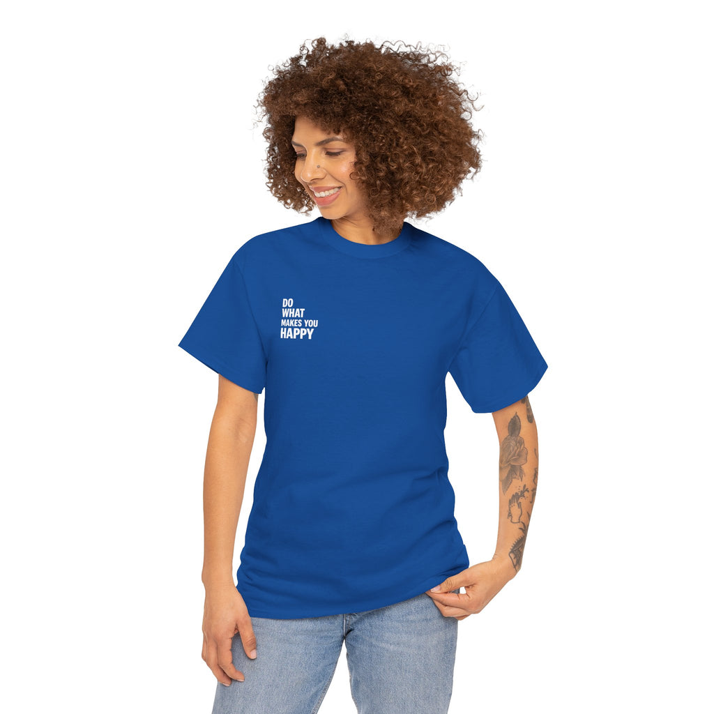 Do what makes you happy T-shirt
