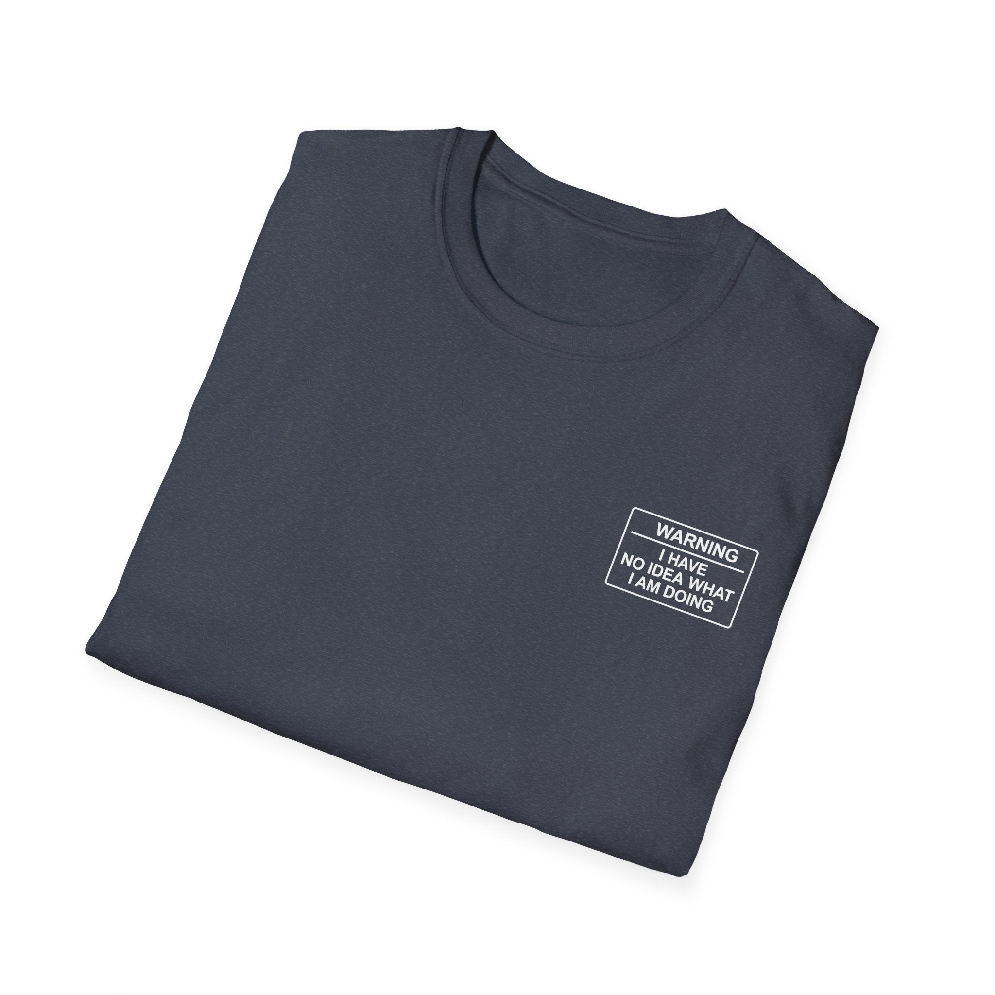 Warning I have no idea what I am doing T-Shirt