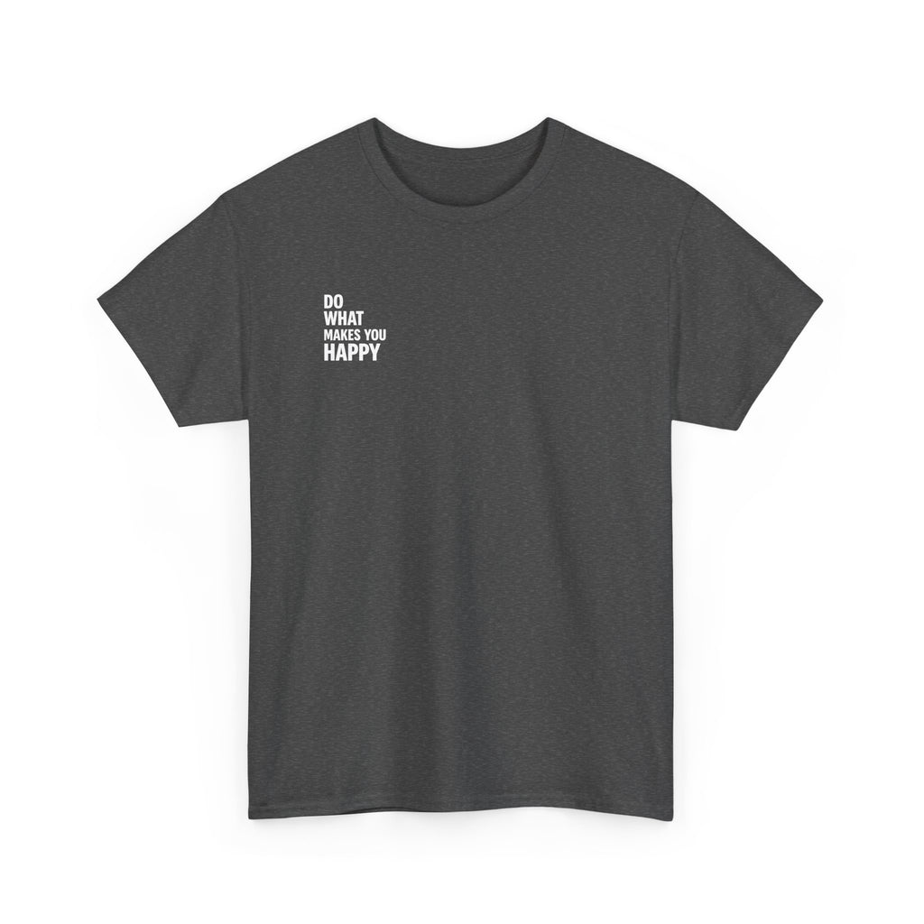 Do what makes you happy T-shirt