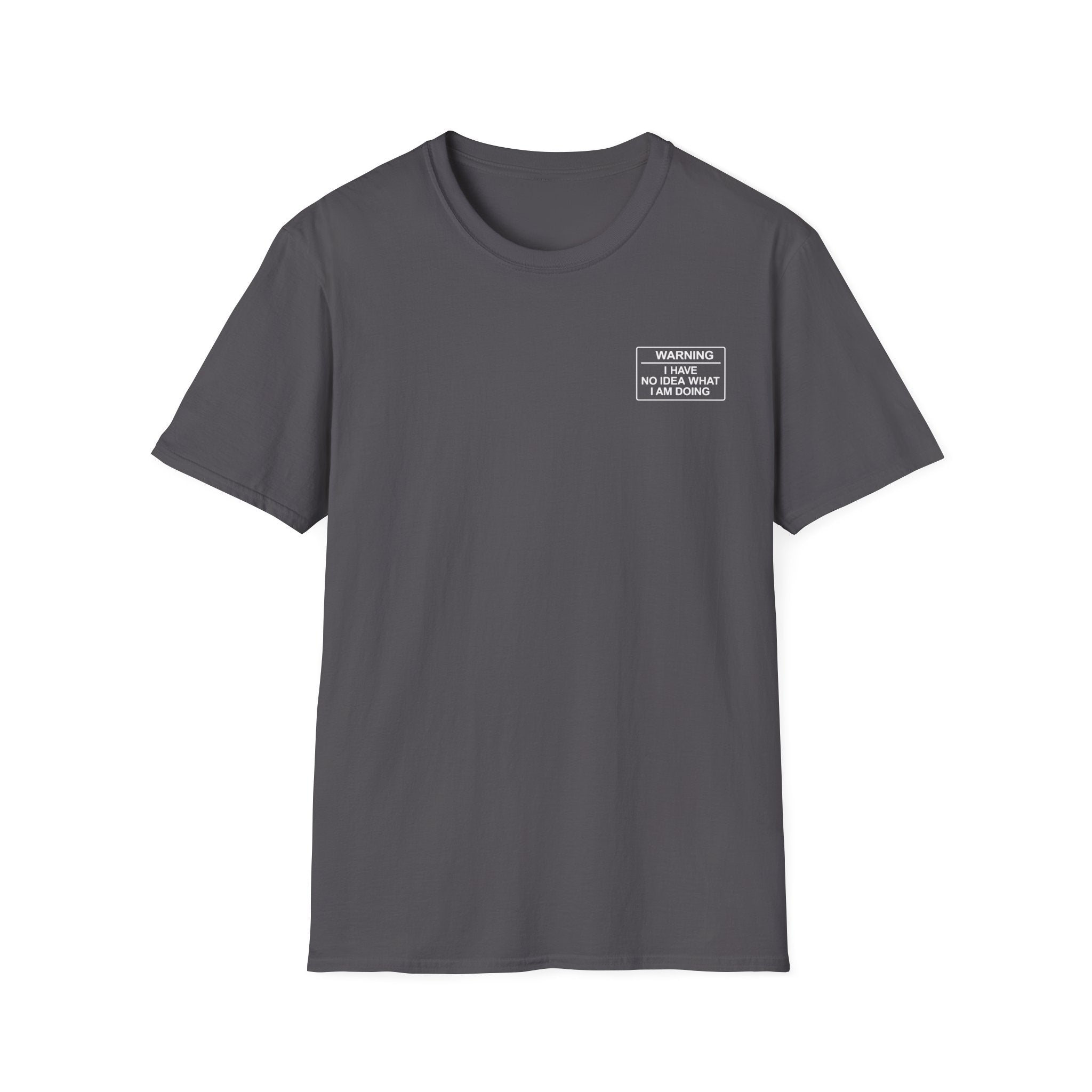 Warning I have no idea what I am doing T-Shirt