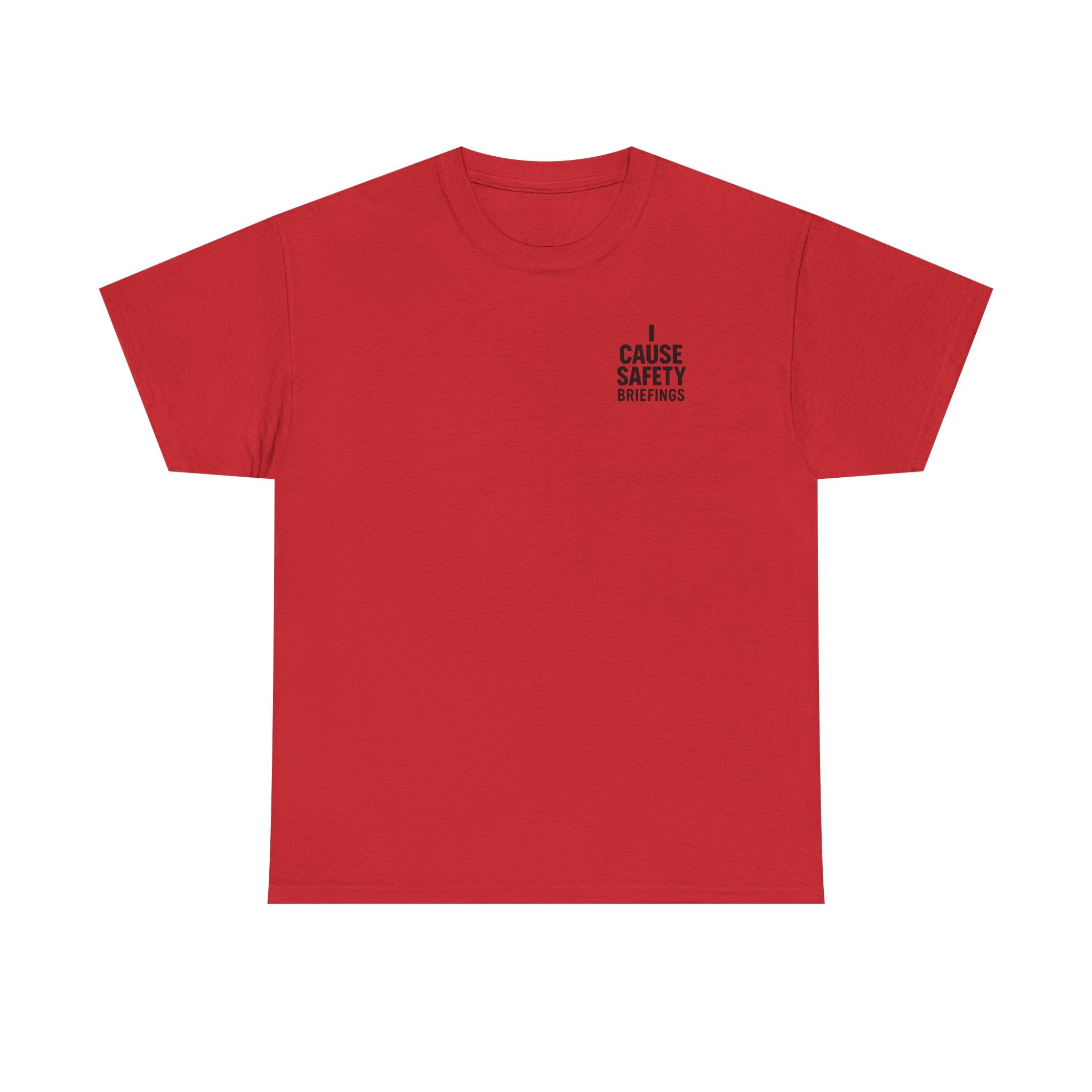 I Cause Safety Briefings T-shirt