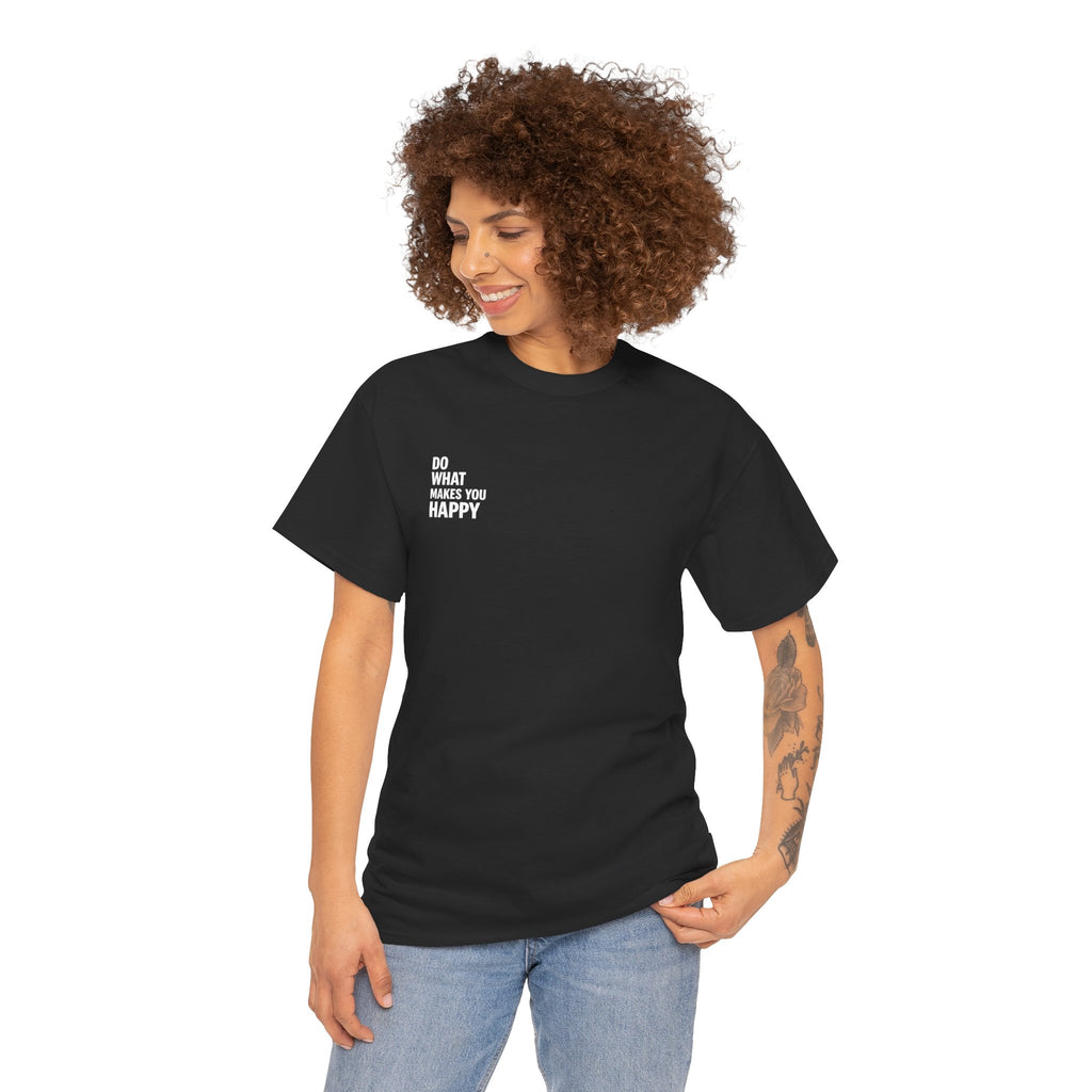 Do what makes you happy T-shirt