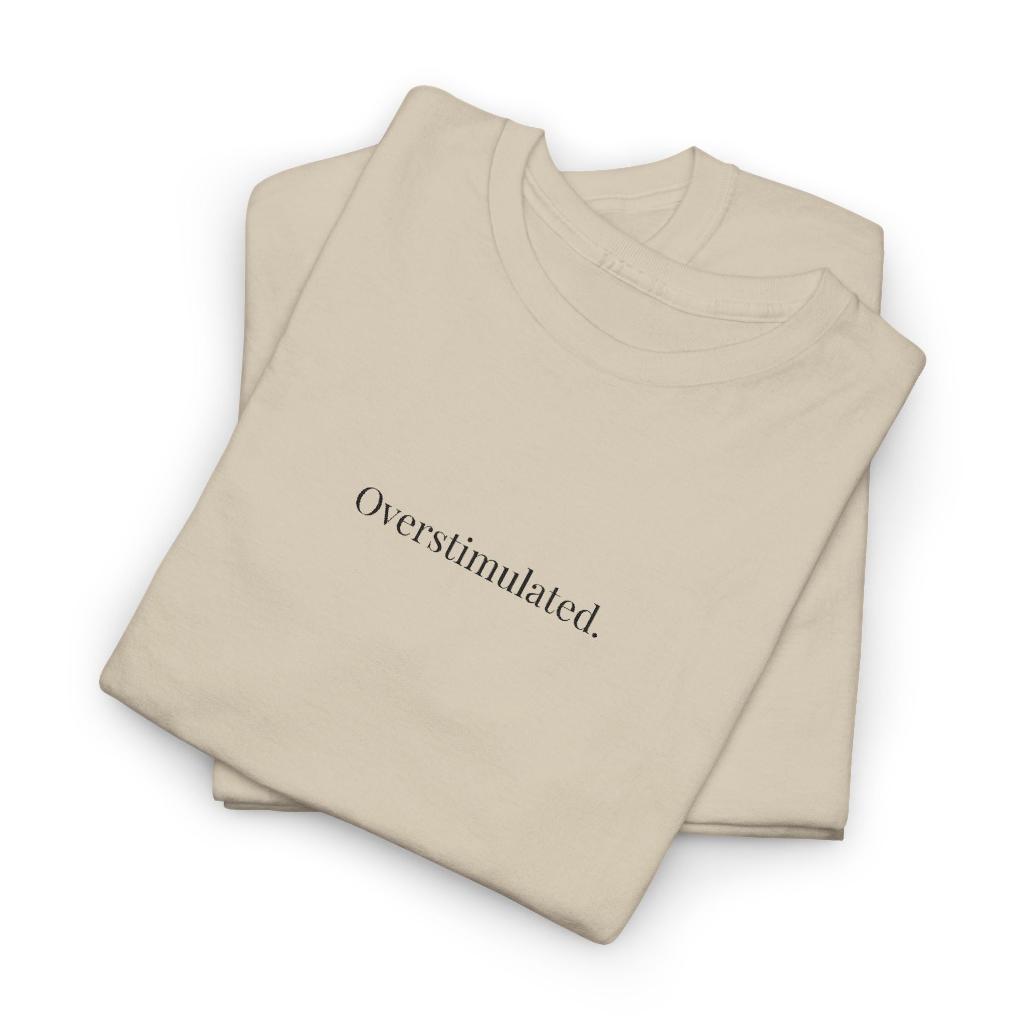 Embroidered - Overstimulated T-shirt