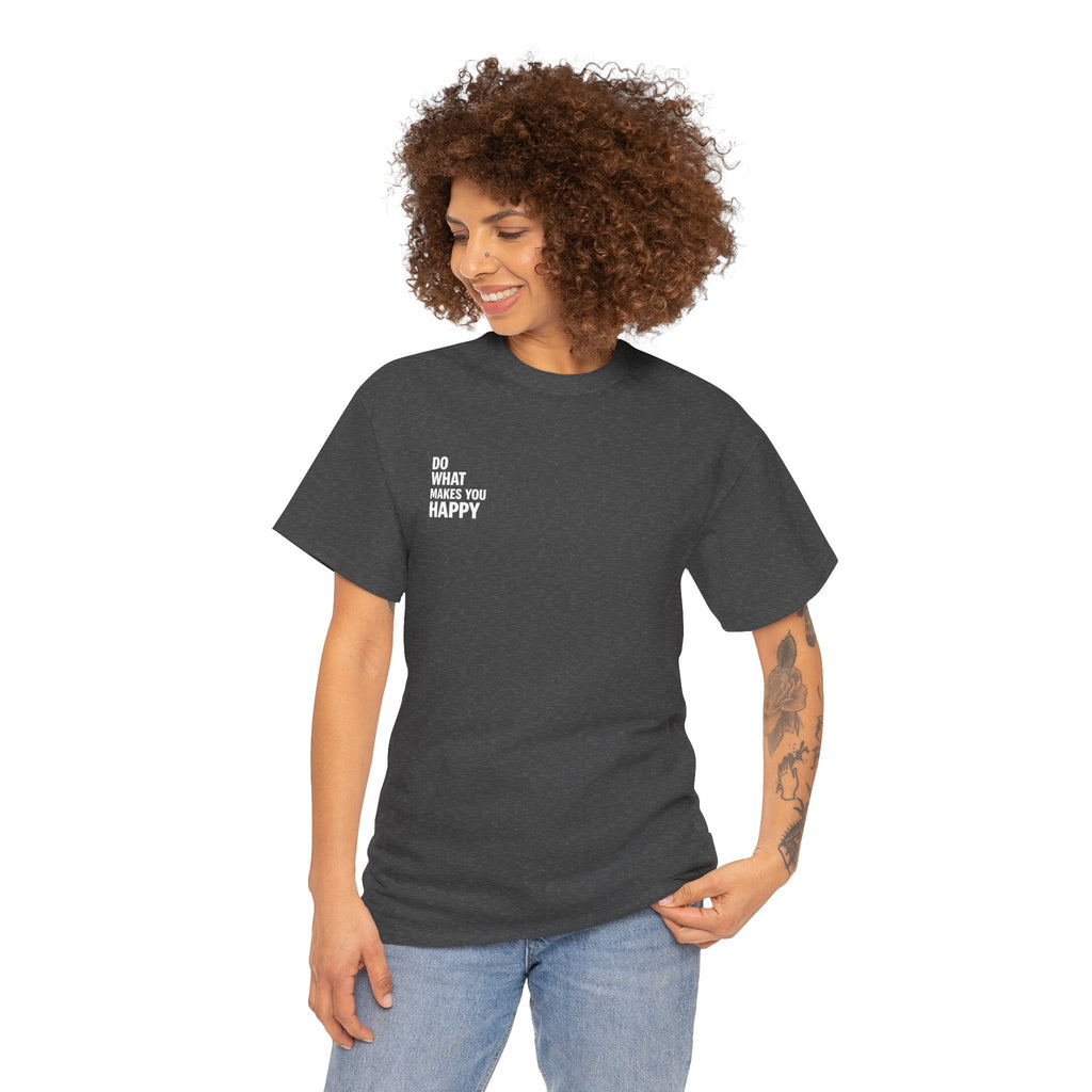 Do what makes you happy T-shirt