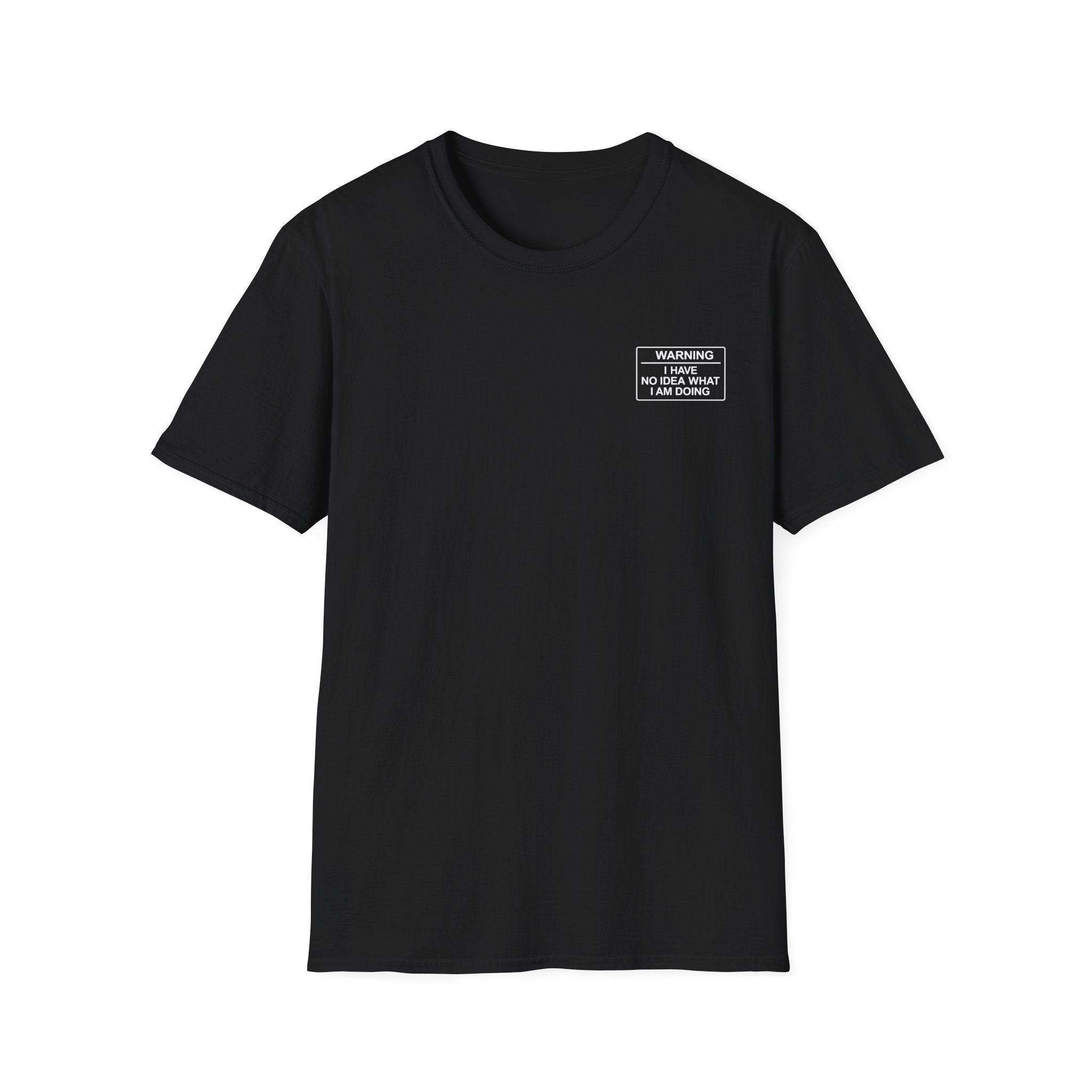 Warning I have no idea what I am doing T-Shirt