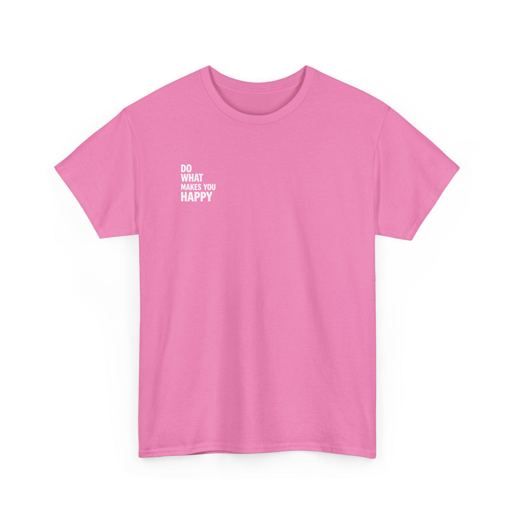 Do what makes you happy T-shirt