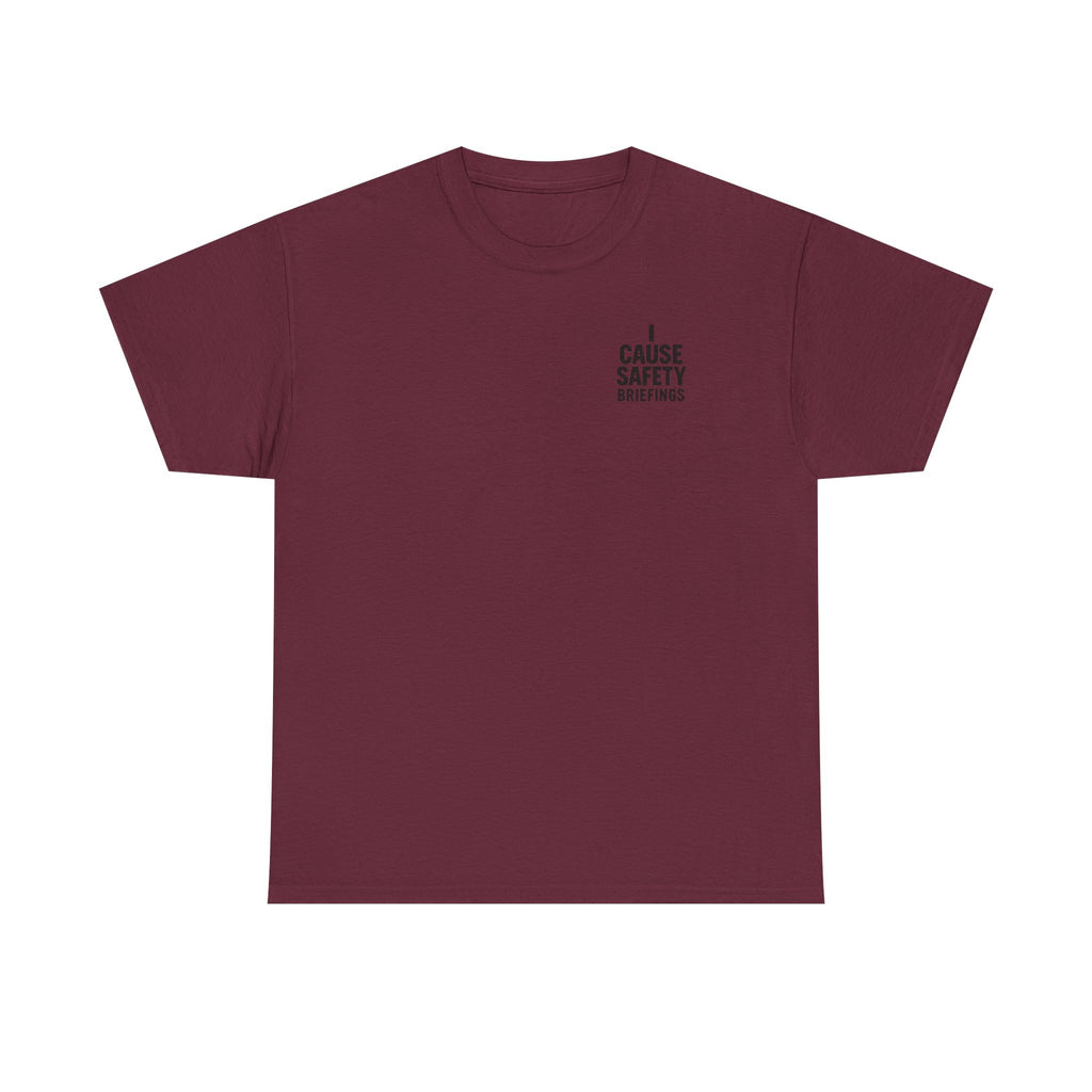 I Cause Safety Briefings T-shirt