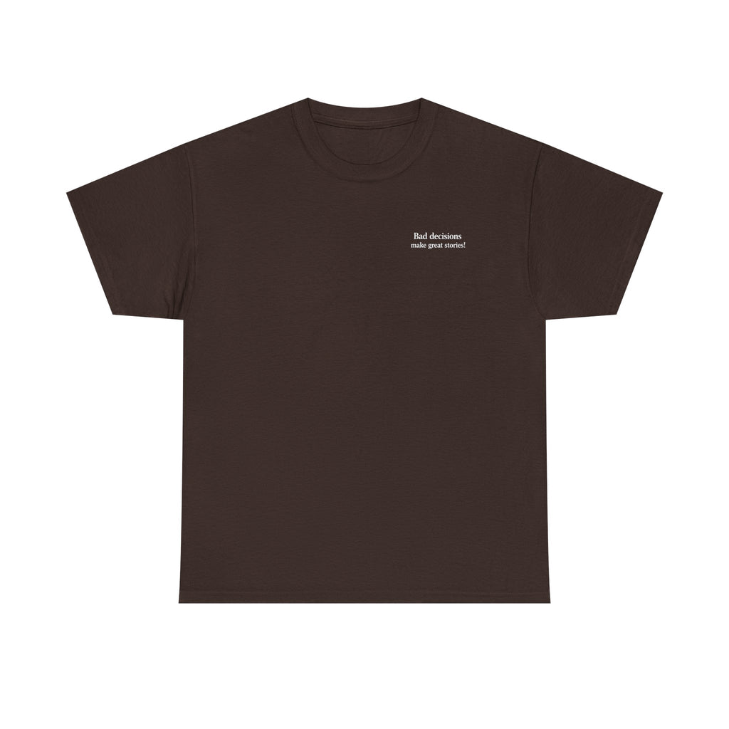Bad Decisions Make Great Stories T-shirt