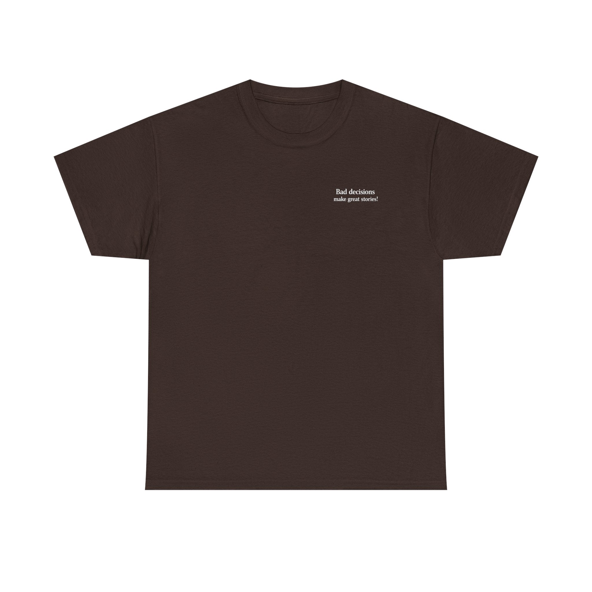 Bad Decisions Make Great Stories T-shirt