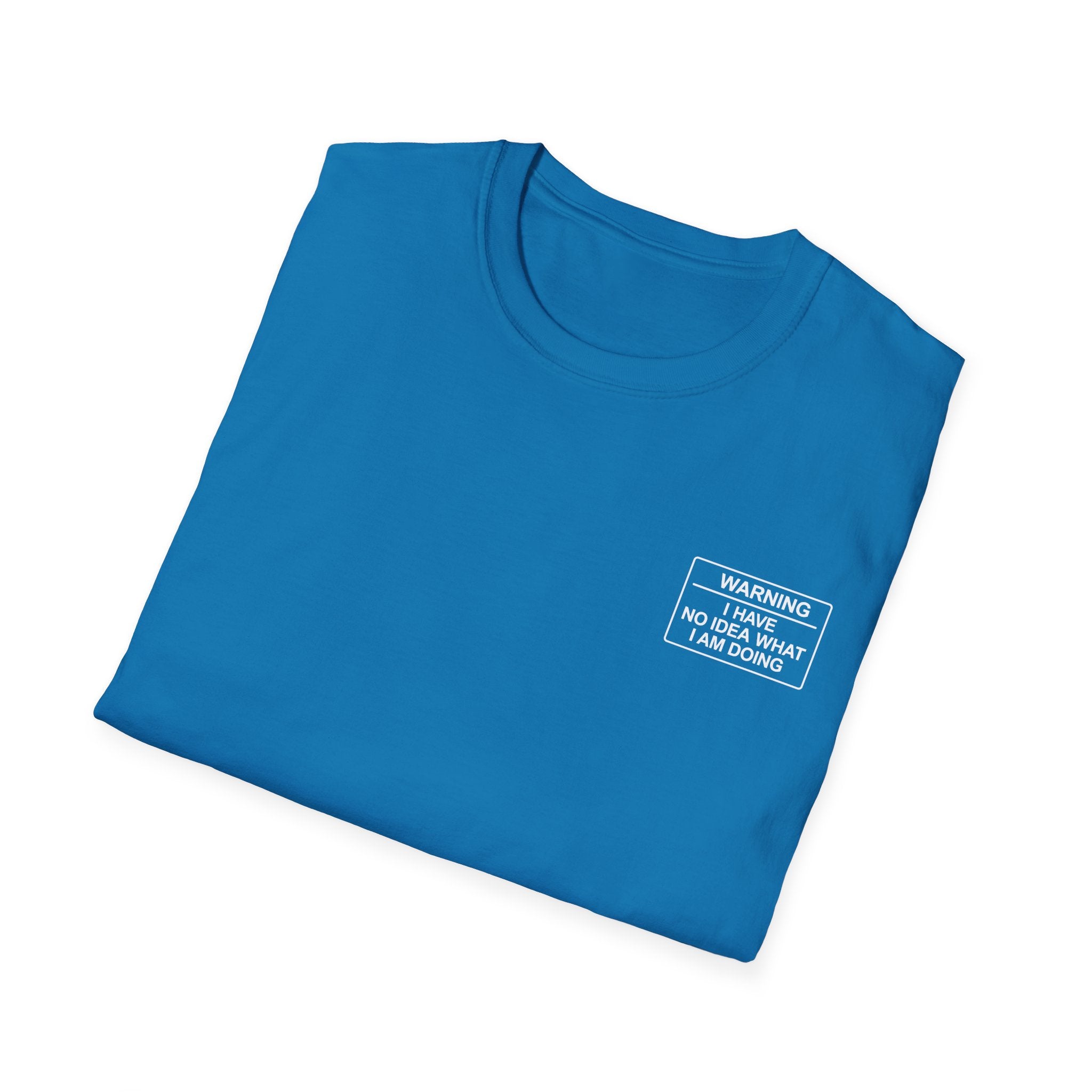 Warning I have no idea what I am doing T-Shirt