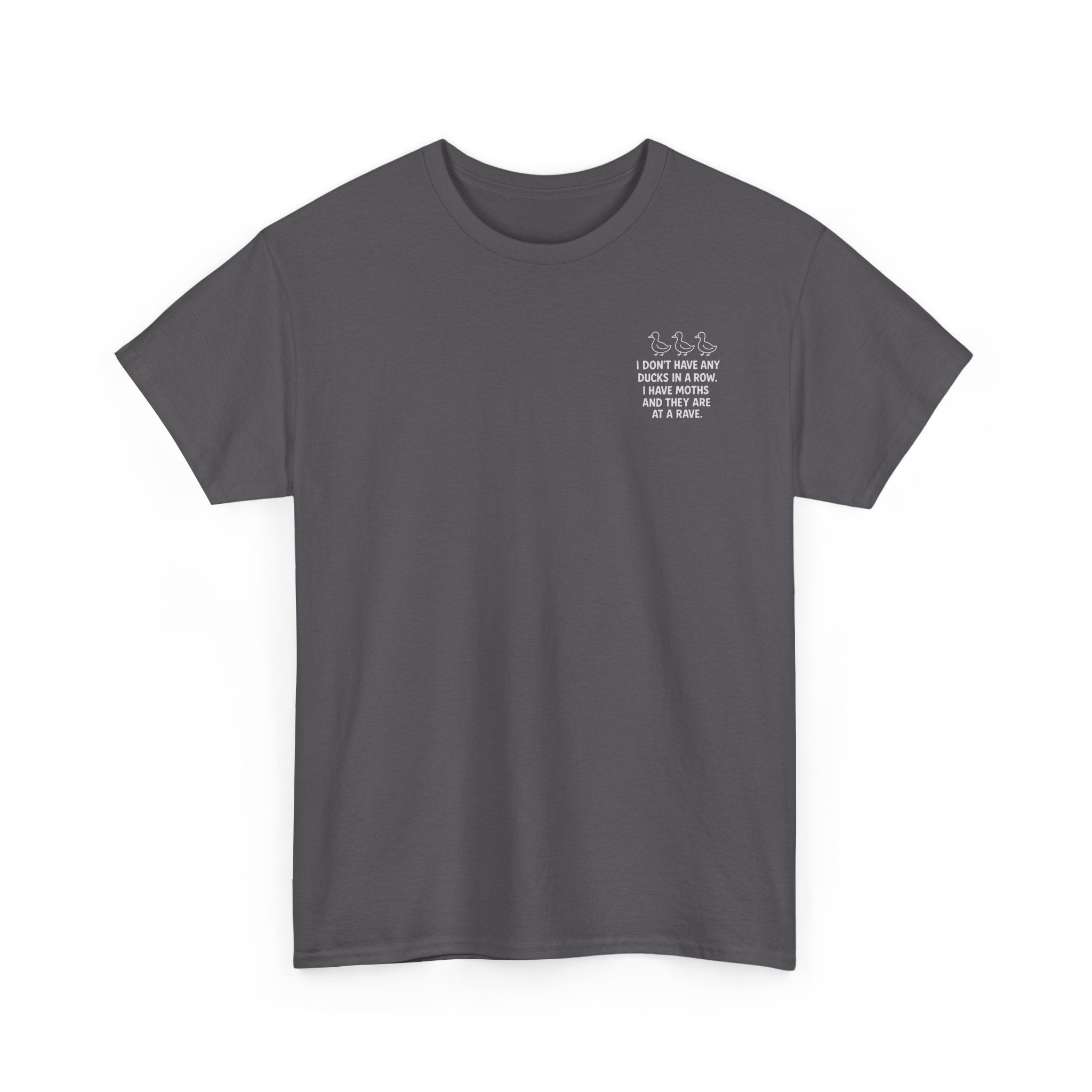 I don't have any ducks in a row T-shirt