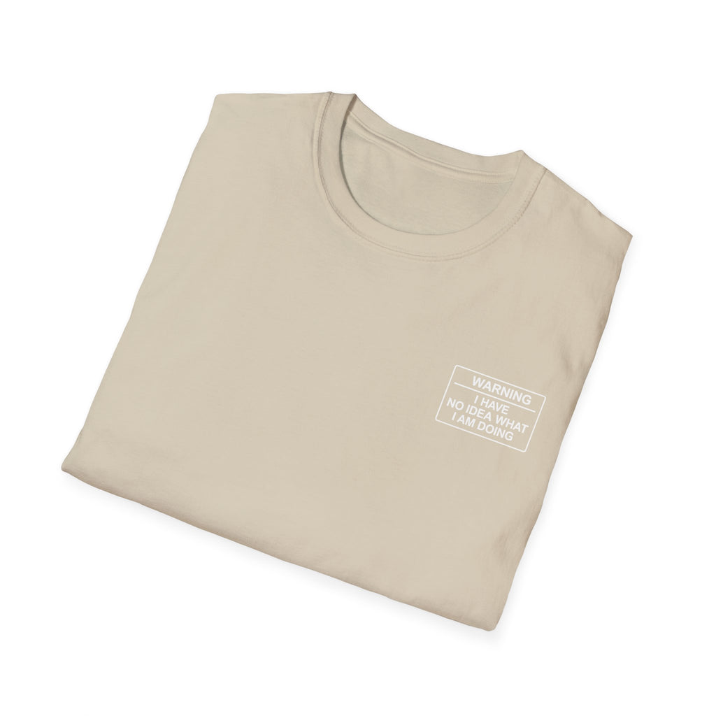Warning I have no idea what I am doing T-Shirt