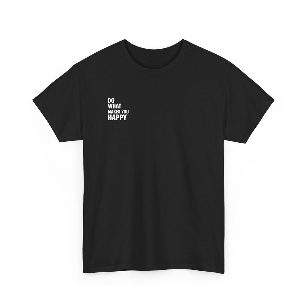 Do what makes you happy T-shirt