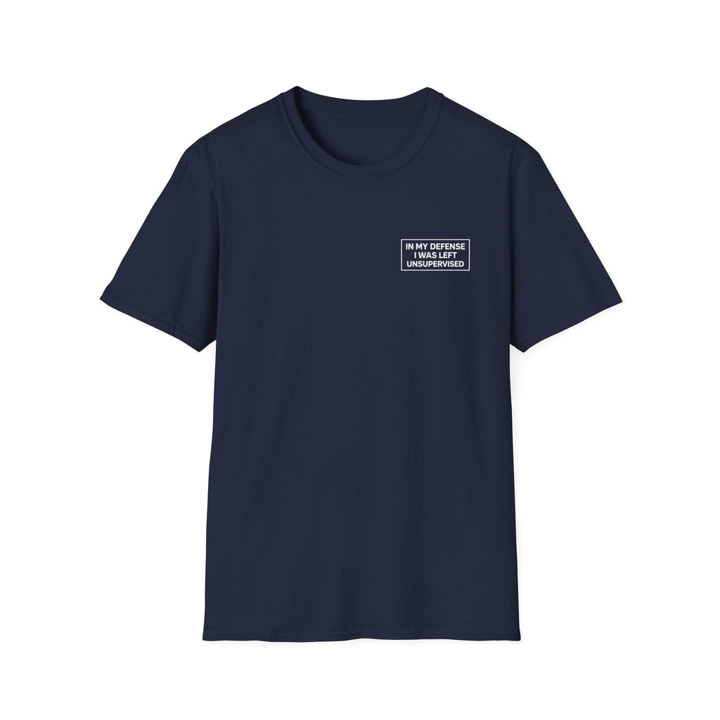 In my defense I was left unsupervised T-Shirt