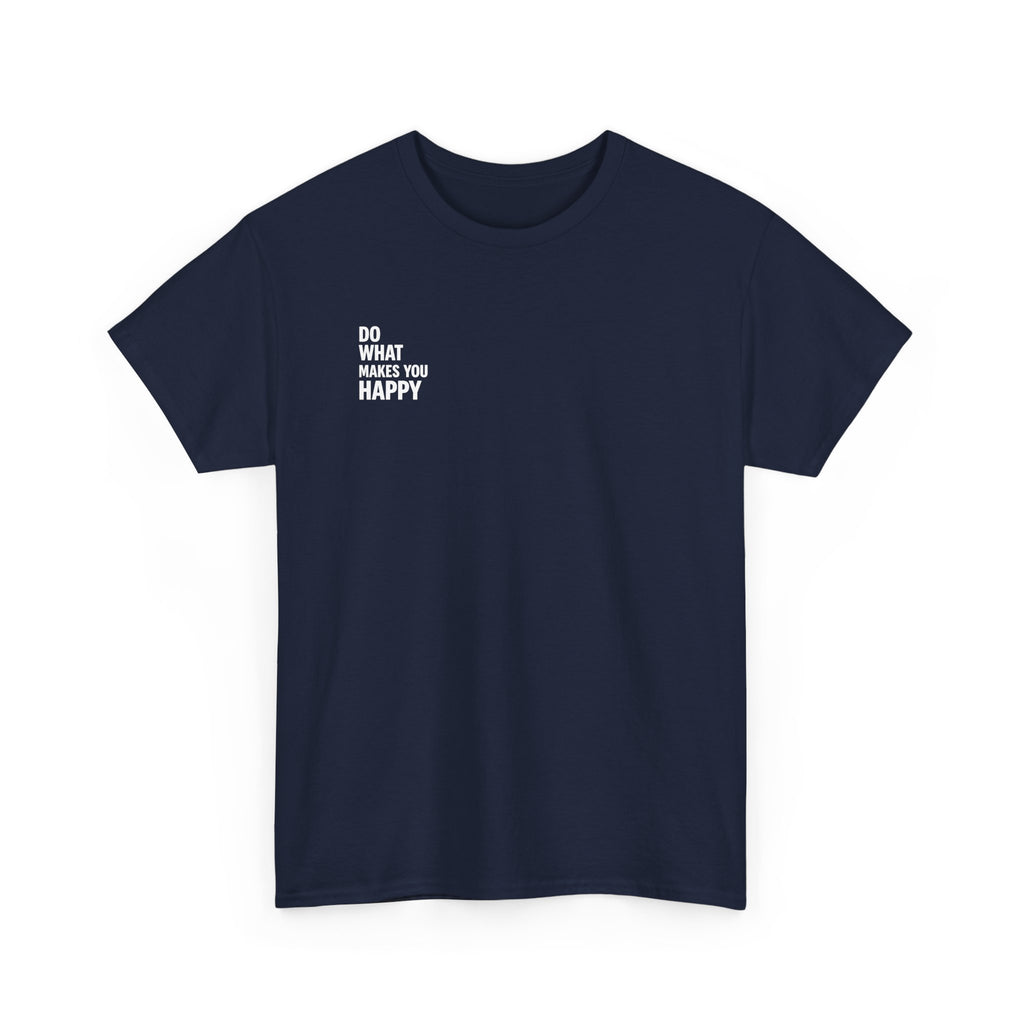 Do what makes you happy T-shirt