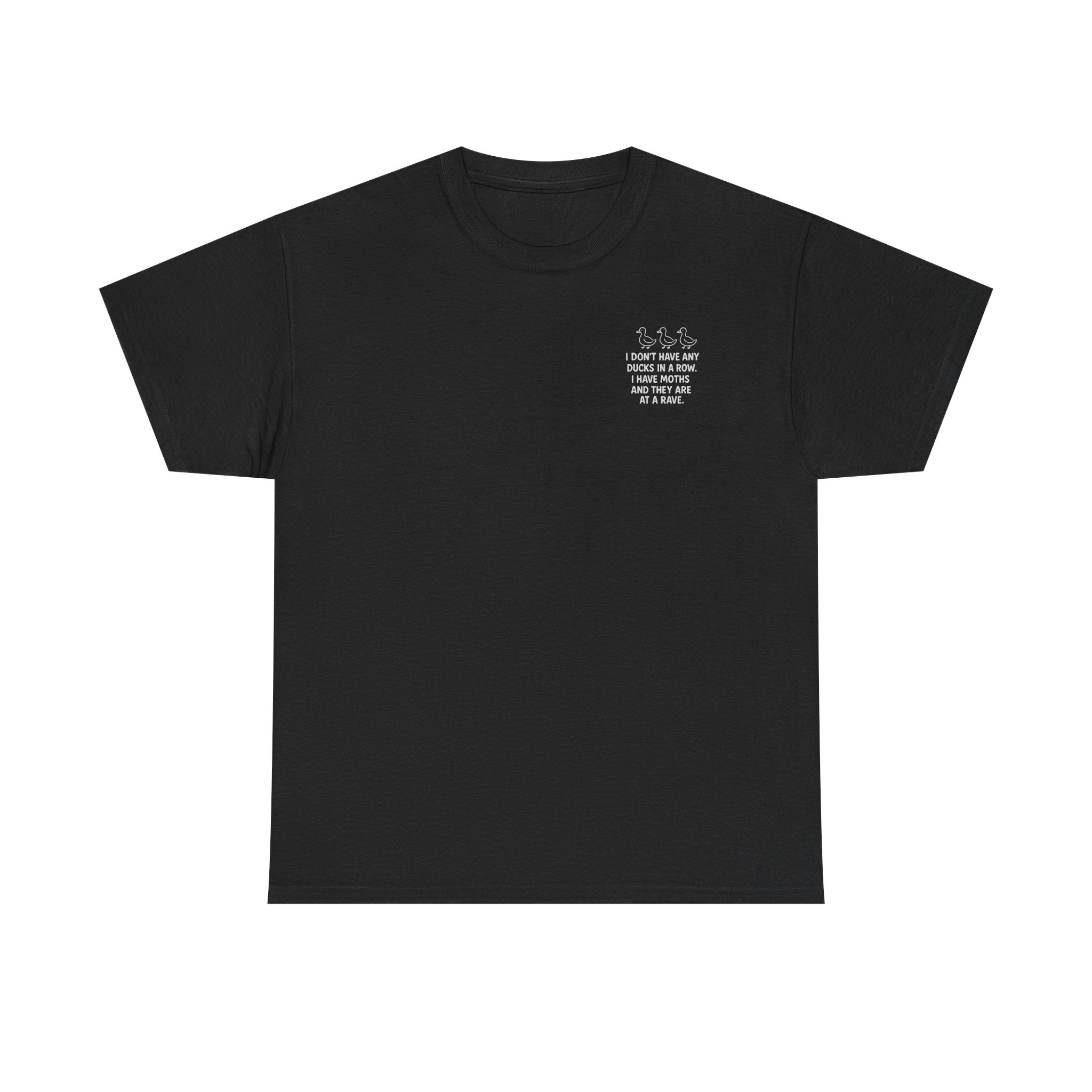 I don't have any ducks in a row T-shirt