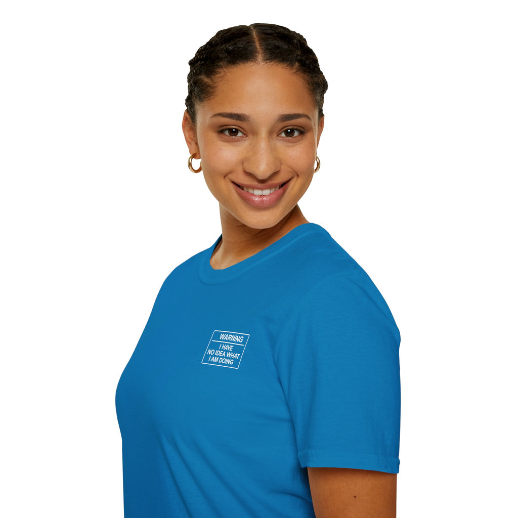 Warning I have no idea what I am doing T-Shirt