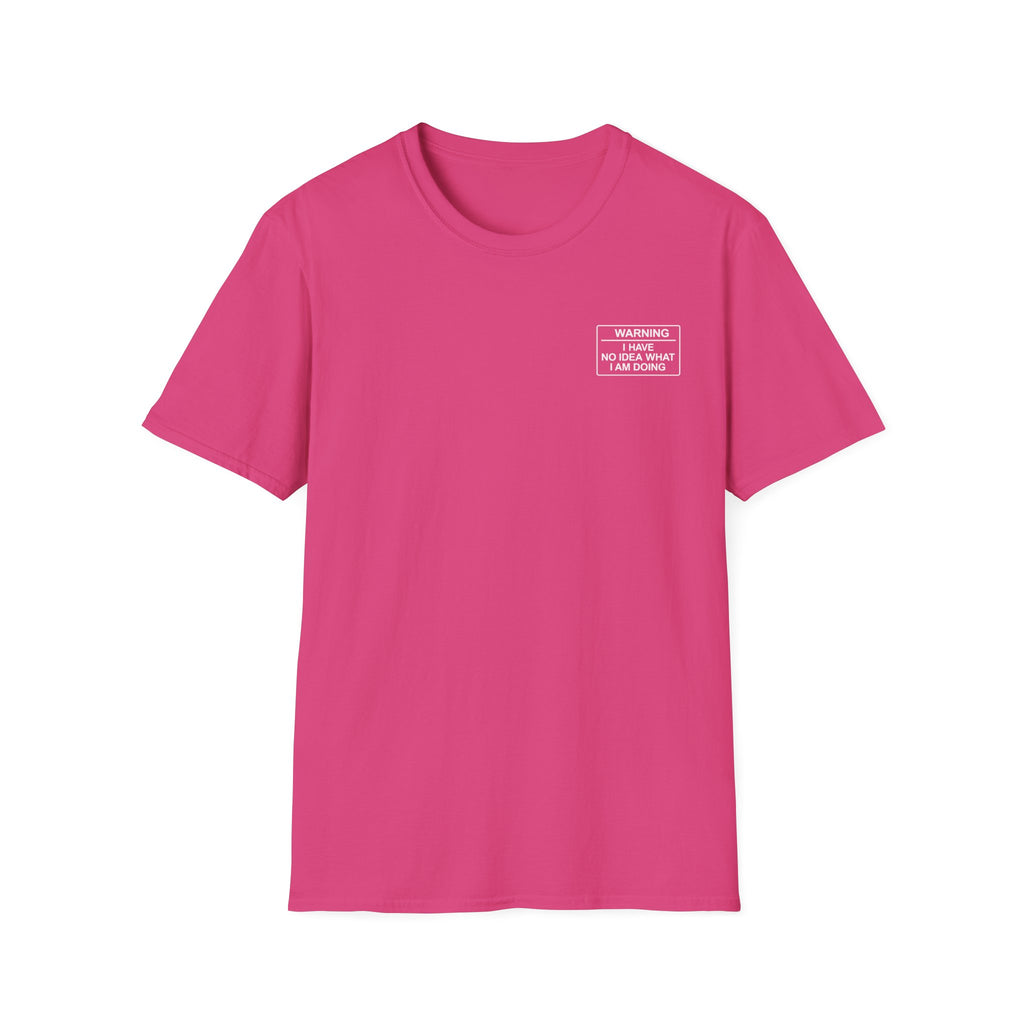 Warning I have no idea what I am doing T-Shirt