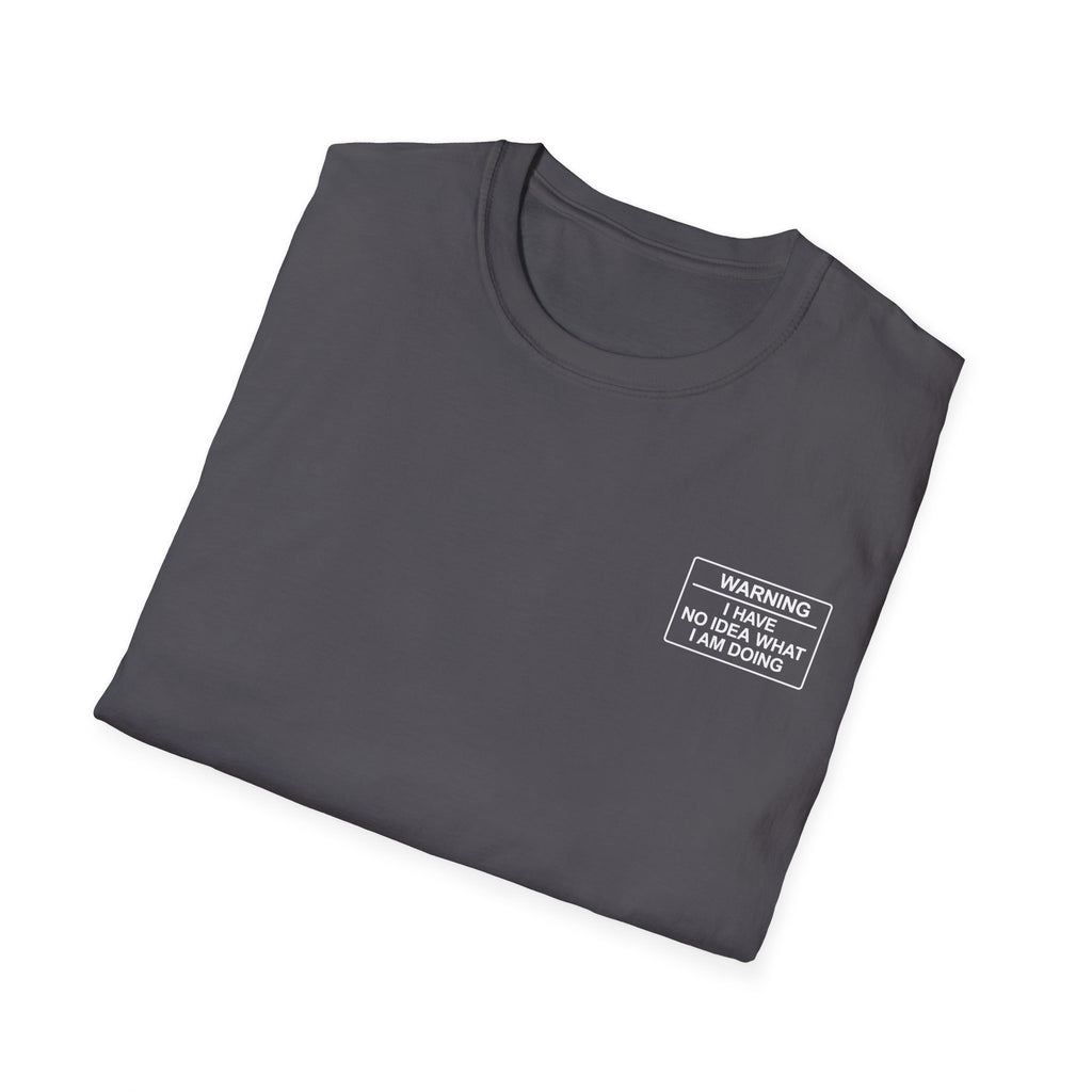 Warning I have no idea what I am doing T-Shirt