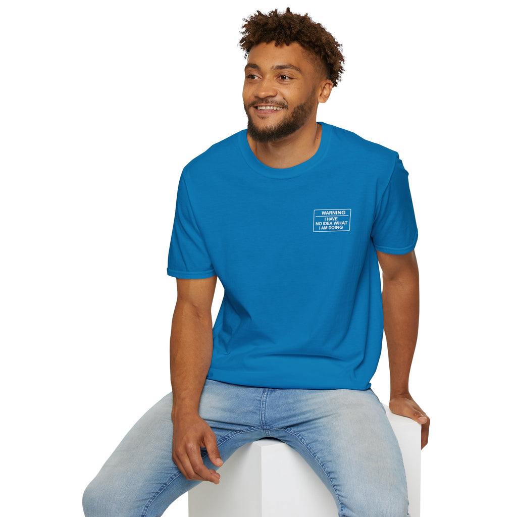 Warning I have no idea what I am doing T-Shirt