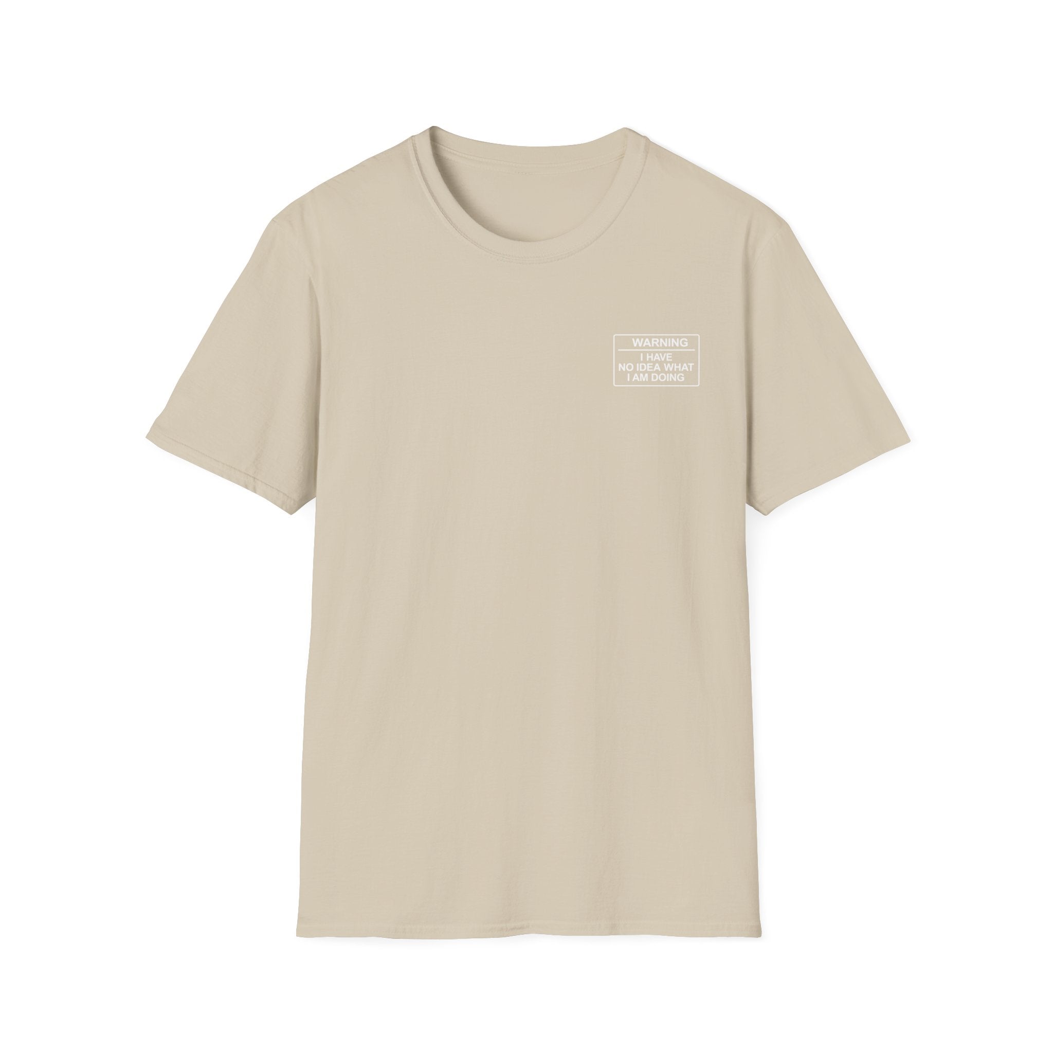 Warning I have no idea what I am doing T-Shirt